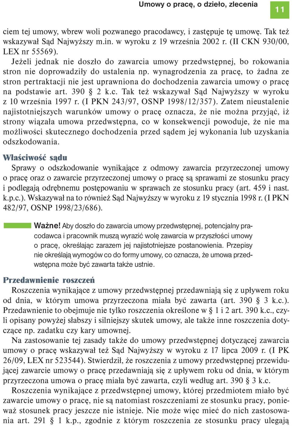 wynagrodzenia za pracę, to żadna ze stron pertraktacji nie jest uprawniona do dochodzenia zawarcia umowy o pracę na podstawie art. 390 2 k.c. Tak też wskazywał Sąd Najwyższy w wyroku z 10 września 1997 r.