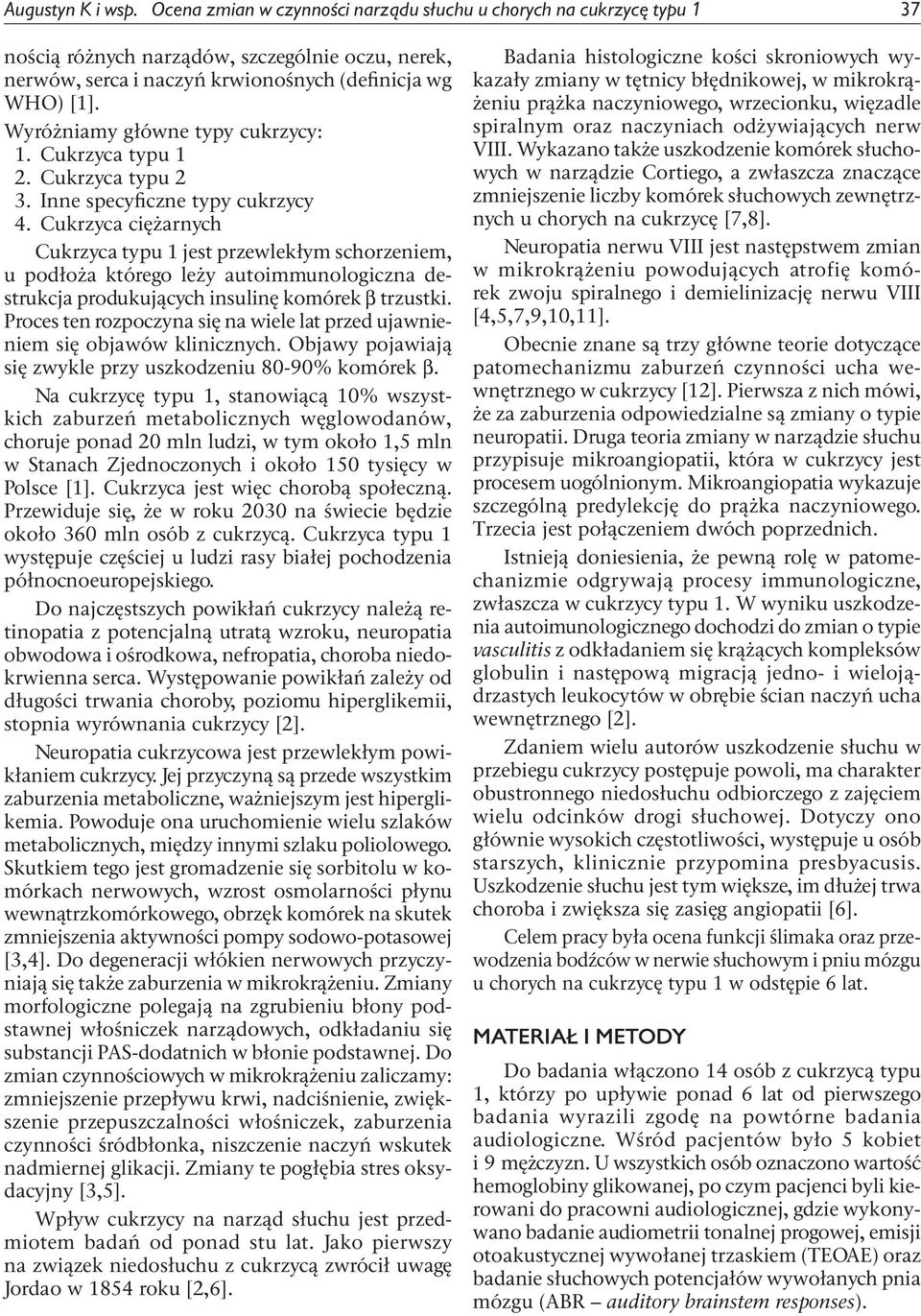 Cukrzyca ciężarnych Cukrzyca typu 1 jest przewlekłym schorzeniem, u podłoża którego leży autoimmunologiczna destrukcja produkujących insulinę komórek β trzustki.