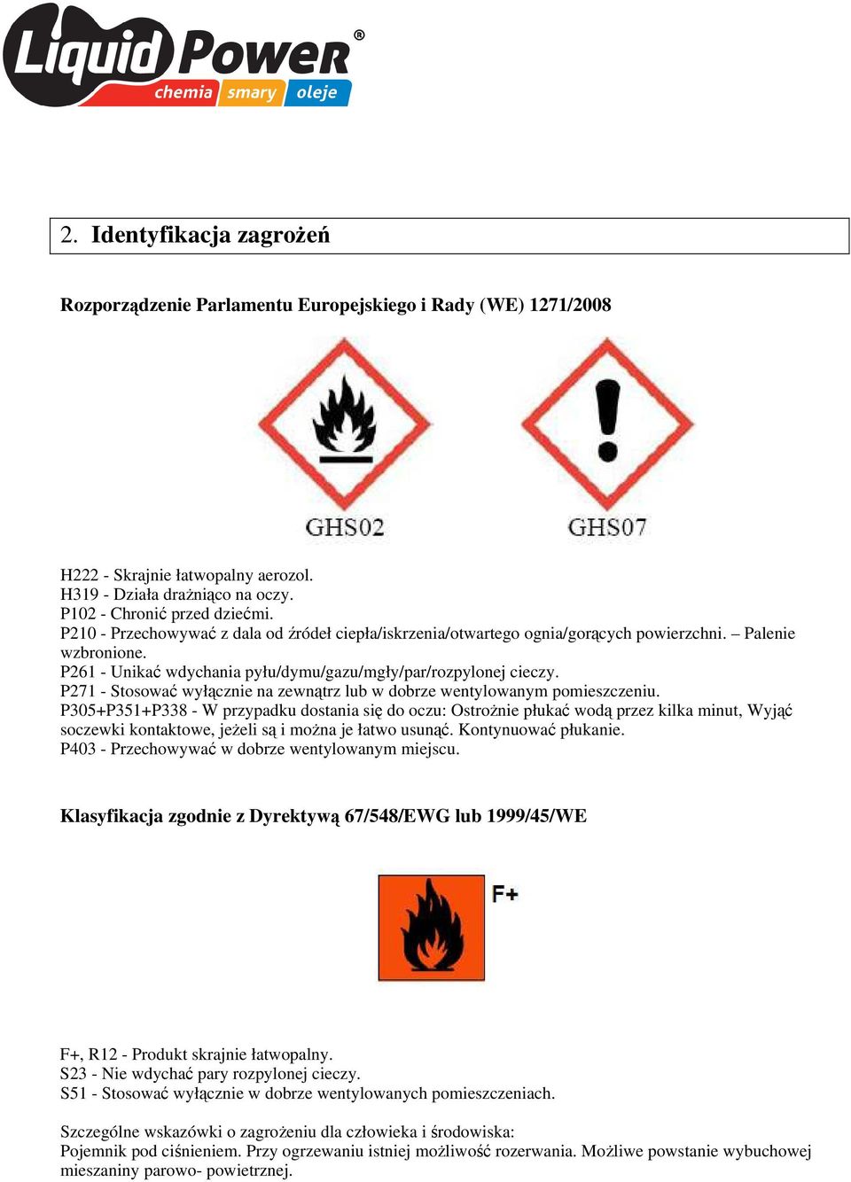 P271 - Stosować wyłącznie na zewnątrz lub w dobrze wentylowanym pomieszczeniu.