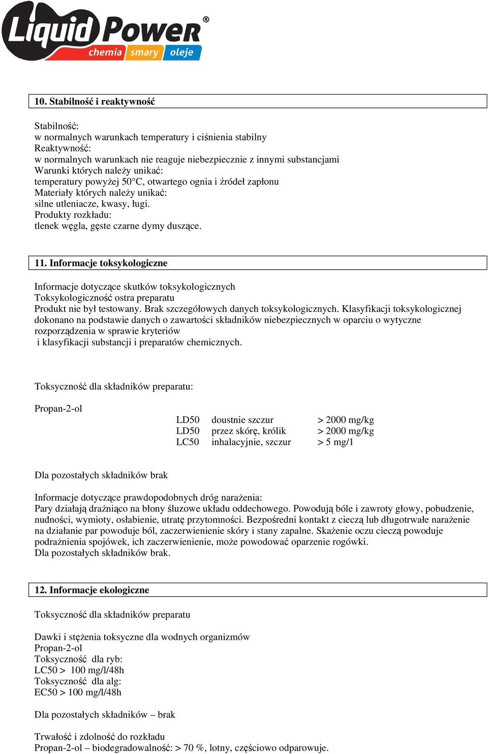 11. Informacje toksykologiczne Informacje dotyczące skutków toksykologicznych Toksykologiczność ostra preparatu Produkt nie był testowany. Brak szczegółowych danych toksykologicznych.