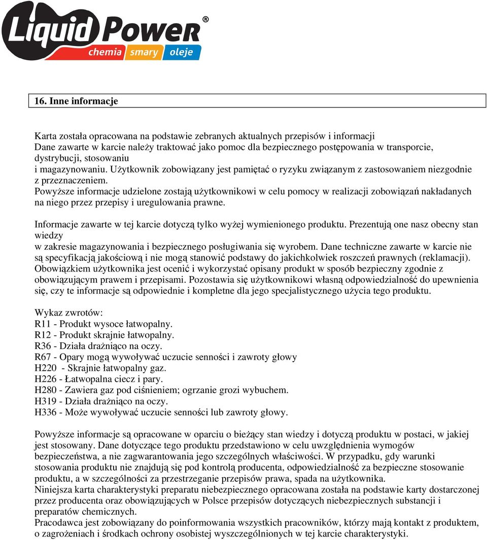 Powyższe informacje udzielone zostają użytkownikowi w celu pomocy w realizacji zobowiązań nakładanych na niego przez przepisy i uregulowania prawne.