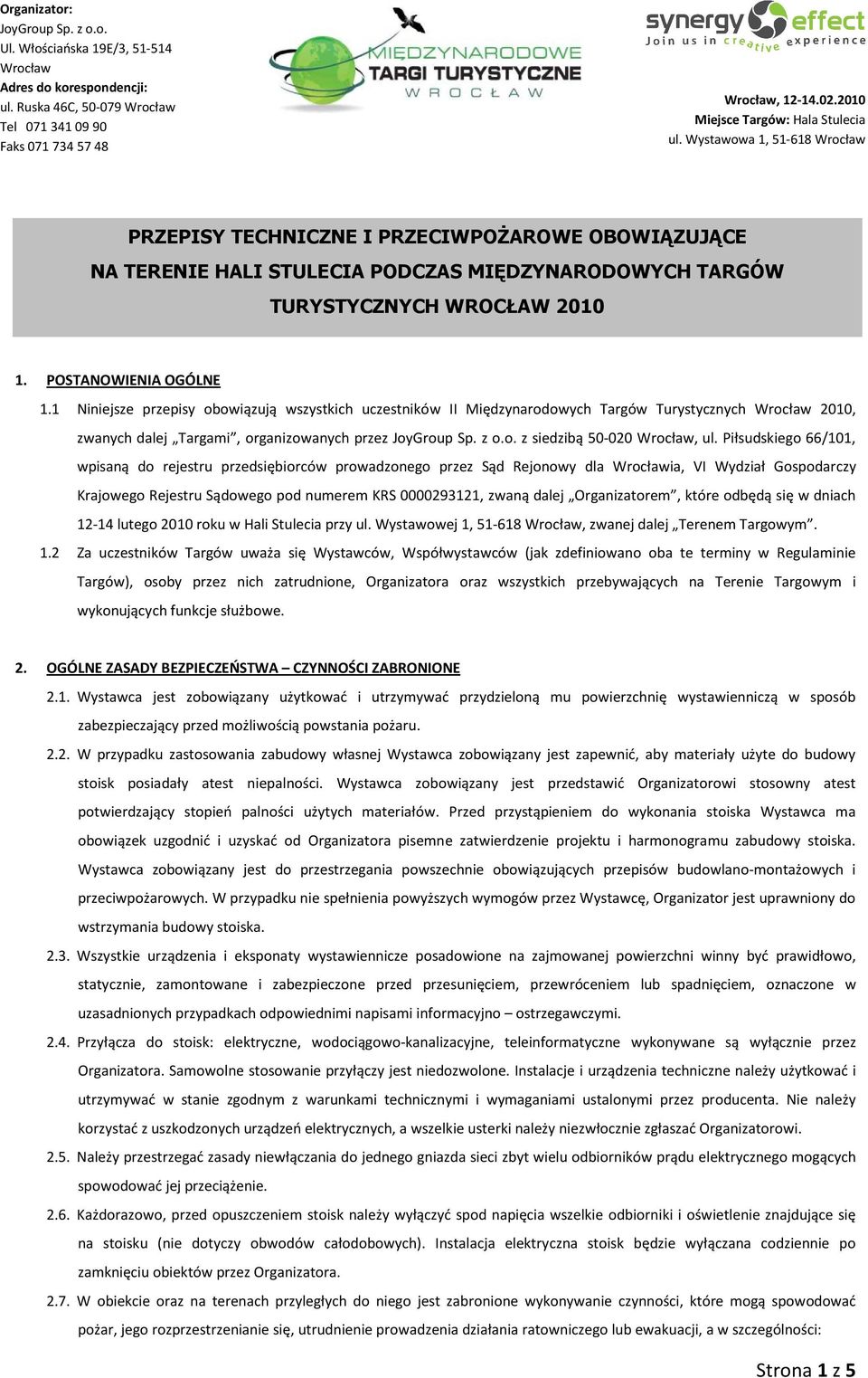 Wystawowa 1, 51-618 Wrocław PRZEPISY TECHNICZNE I PRZECIWPOśAROWE OBOWIĄZUJĄCE NA TERENIE HALI STULECIA PODCZAS MIĘDZYNARODOWYCH TARGÓW TURYSTYCZNYCH WROCŁAW 2010 1. POSTANOWIENIA OGÓLNE 1.