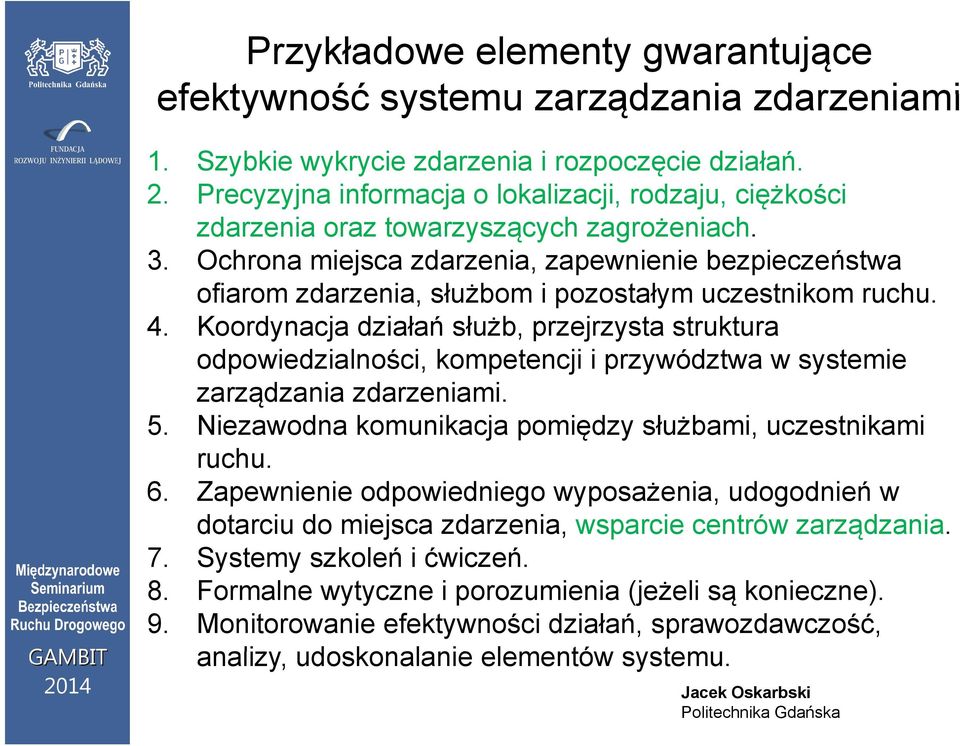 Ochrona miejsca zdarzenia, zapewnienie bezpieczeństwa ofiarom zdarzenia, służbom i pozostałym uczestnikom ruchu. 4.