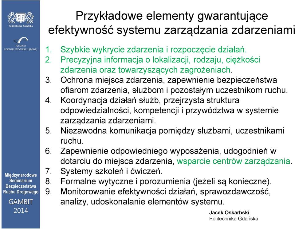 Ochrona miejsca zdarzenia, zapewnienie bezpieczeństwa ofiarom zdarzenia, służbom i pozostałym uczestnikom ruchu. 4.