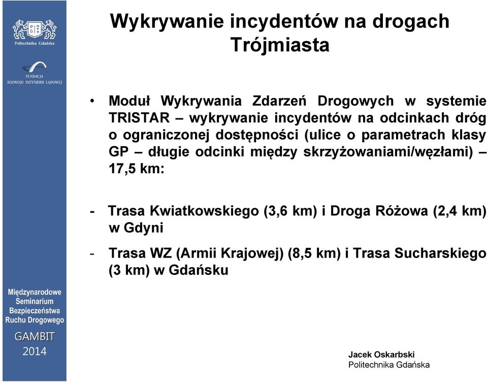 klasy GP długie odcinki między skrzyżowaniami/węzłami) 17,5 km: - Trasa Kwiatkowskiego (3,6 km) i