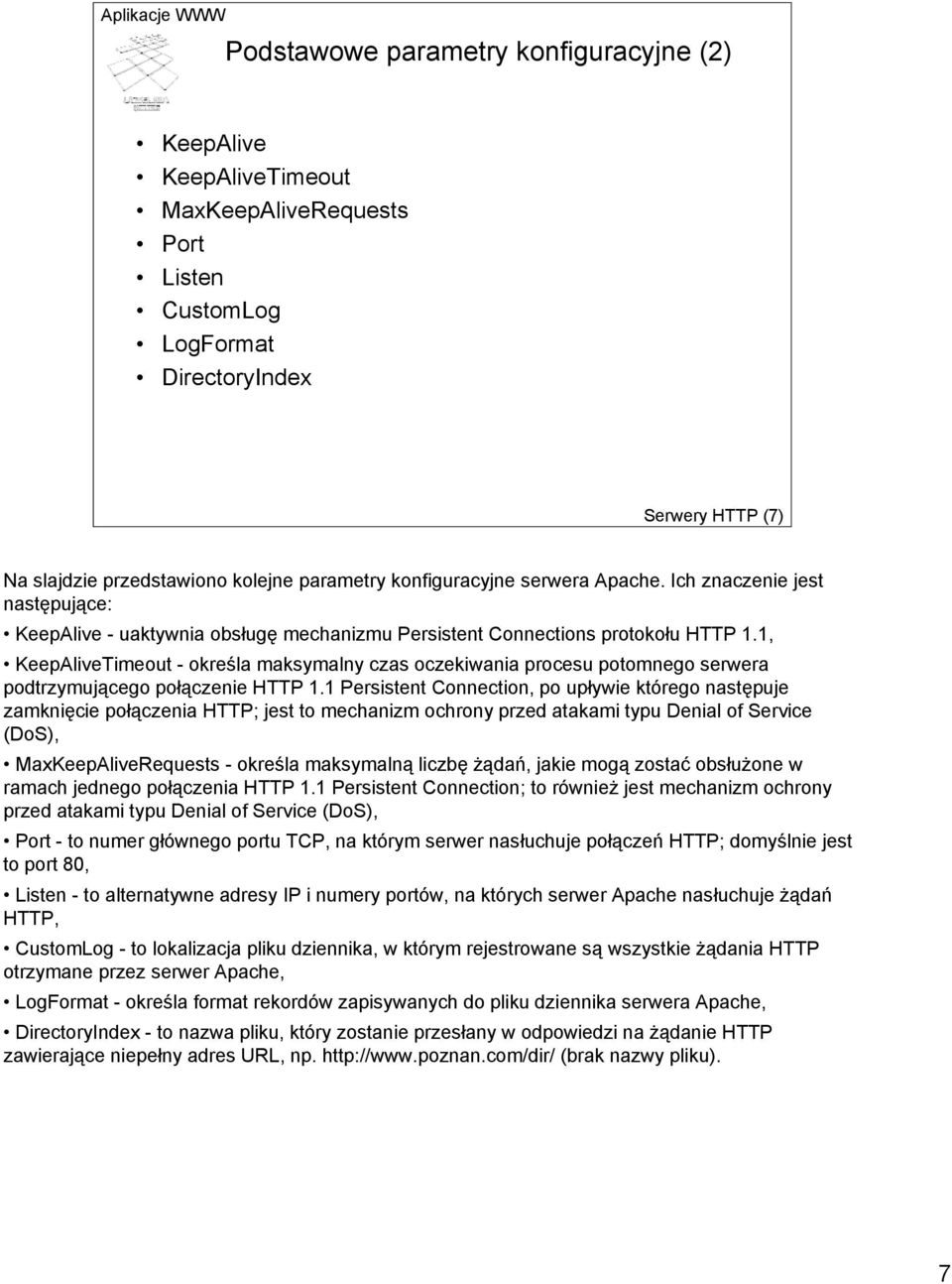 1, KeepAliveTimeout - określa maksymalny czas oczekiwania procesu potomnego serwera podtrzymującego połączenie HTTP 1.