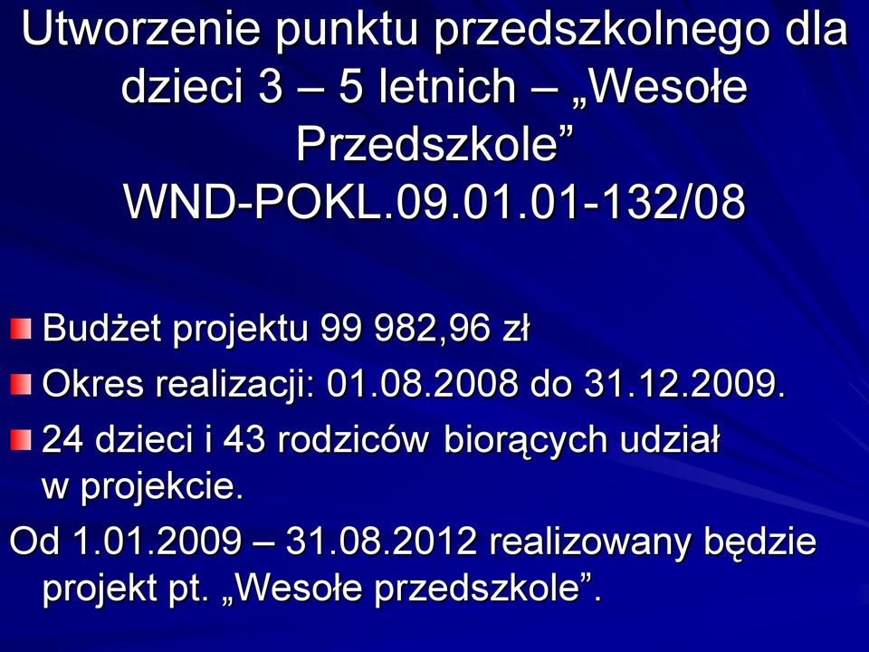08.2008 do 31.12.2009. 24 dzieci i 43 rodziców biorących udział w projekcie.