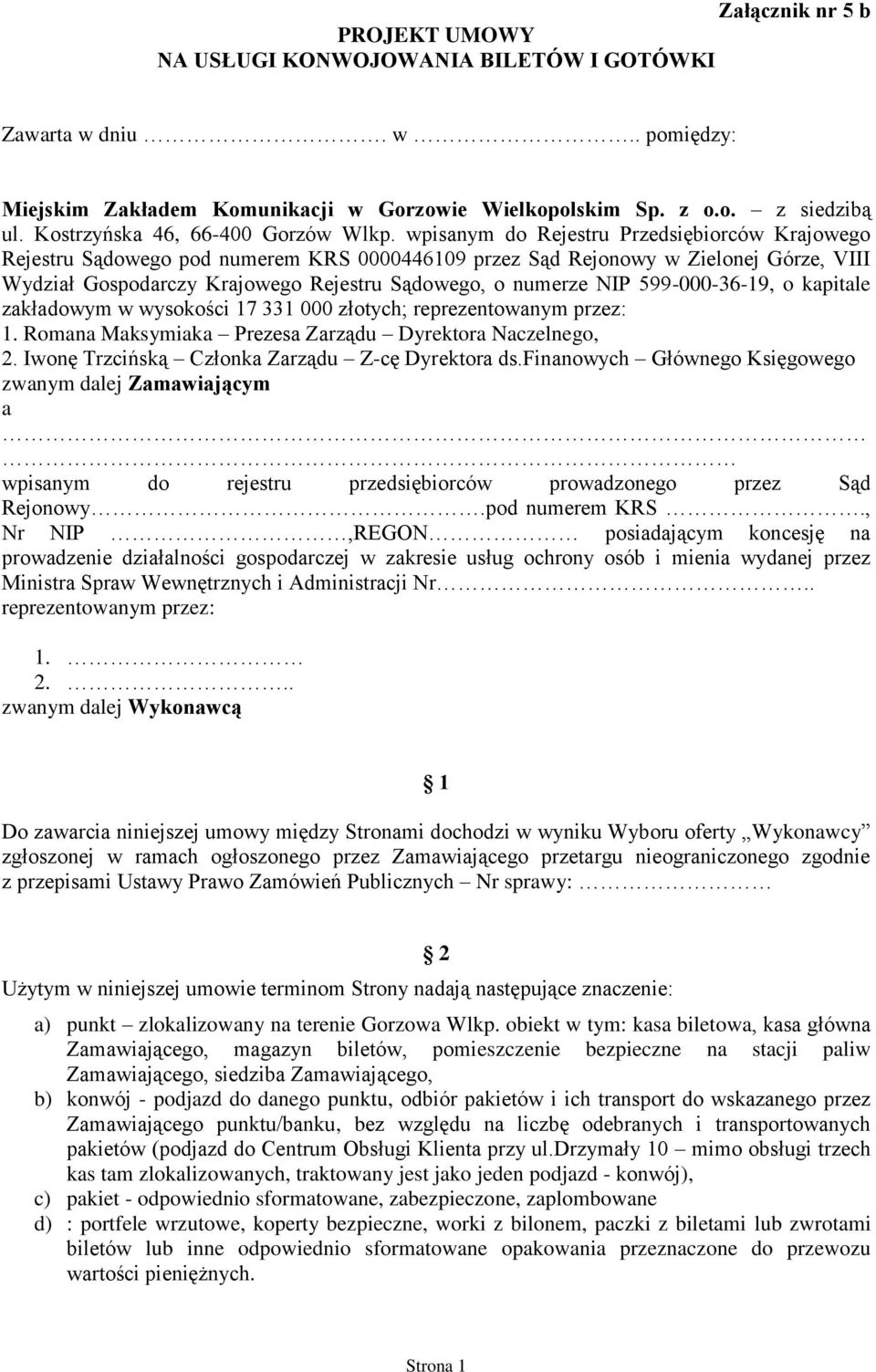 Sądowego, o numerze NIP 599-000-36-19, o kapitale zakładowym w wysokości 17 331 000 złotych; reprezentowanym przez: 1. Romana Maksymiaka Prezesa Zarządu Dyrektora Naczelnego, 2.