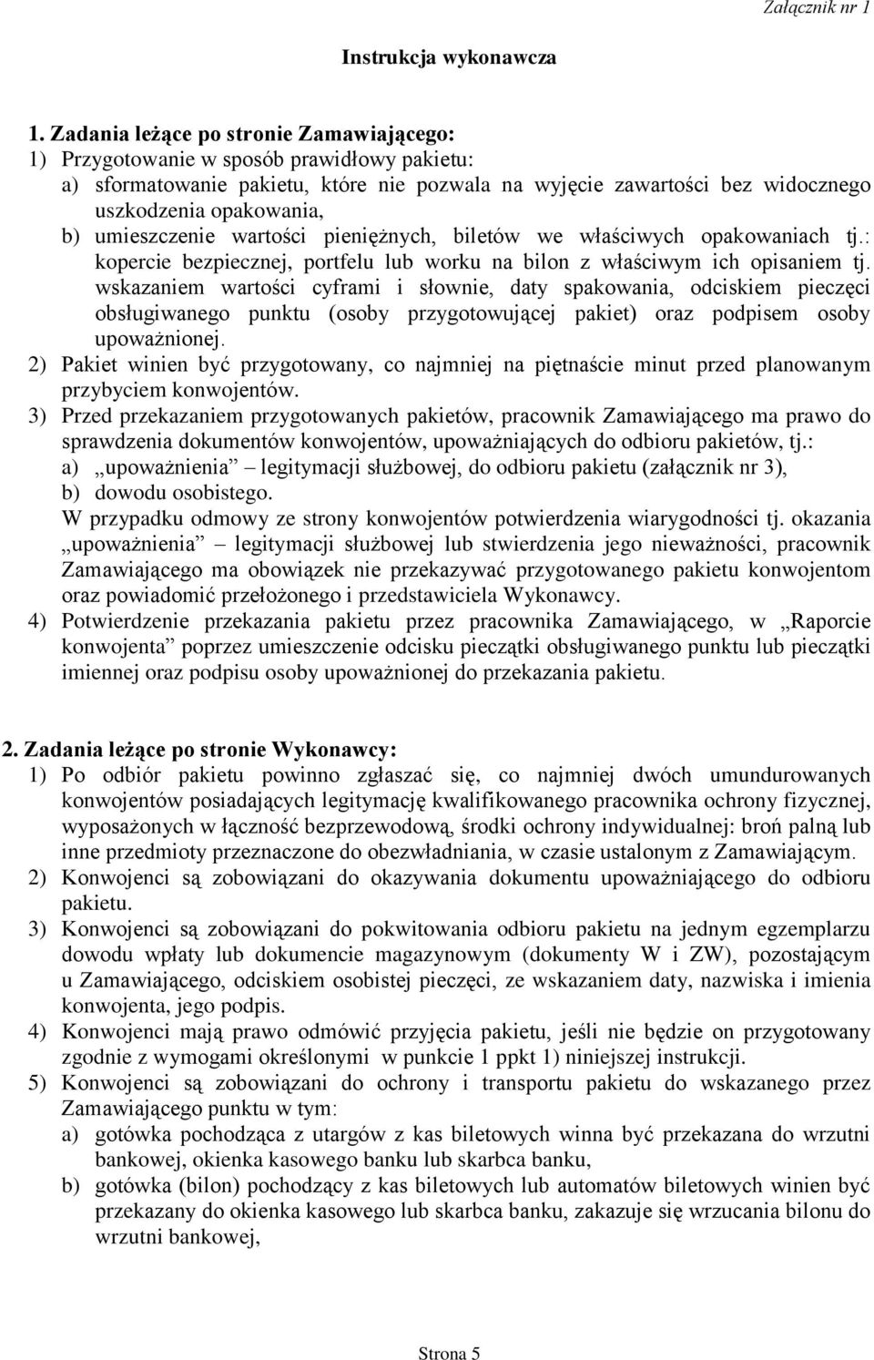 wartości pieniężnych, biletów we właściwych opakowaniach tj.: kopercie bezpiecznej, portfelu worku na bilon z właściwym ich opisaniem tj.