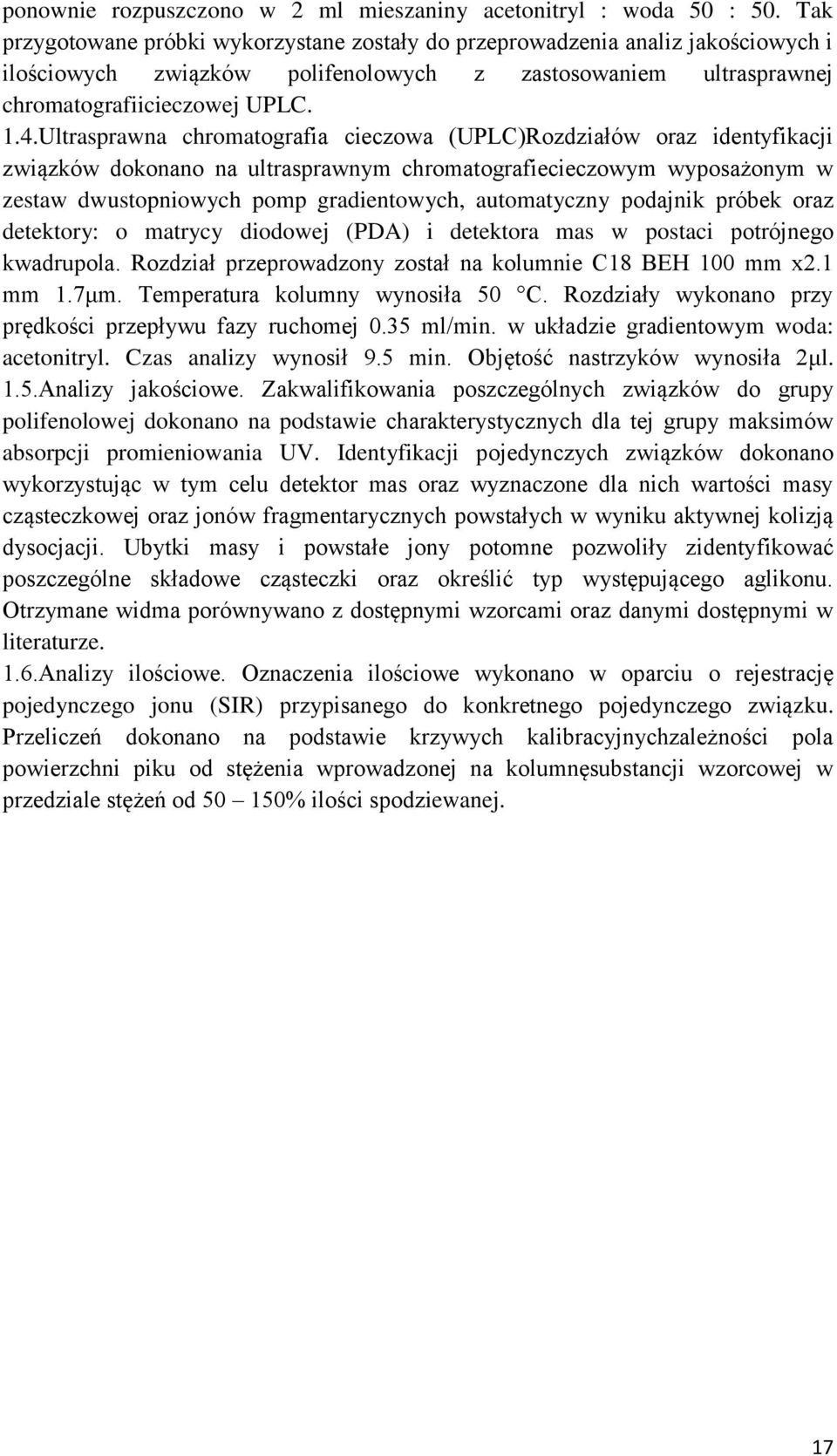 Ultrasprawna chromatografia cieczowa (UPLC)Rozdziałów oraz identyfikacji związków dokonano na ultrasprawnym chromatografiecieczowym wyposażonym w zestaw dwustopniowych pomp gradientowych,