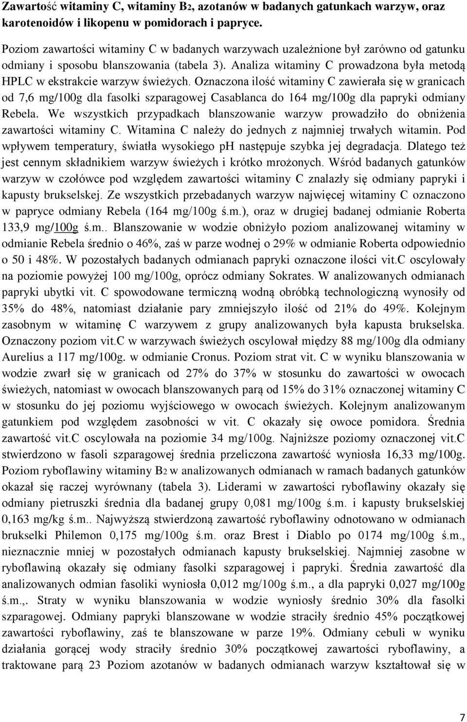 Analiza witaminy C prowadzona była metodą HPLC w ekstrakcie warzyw świeżych.