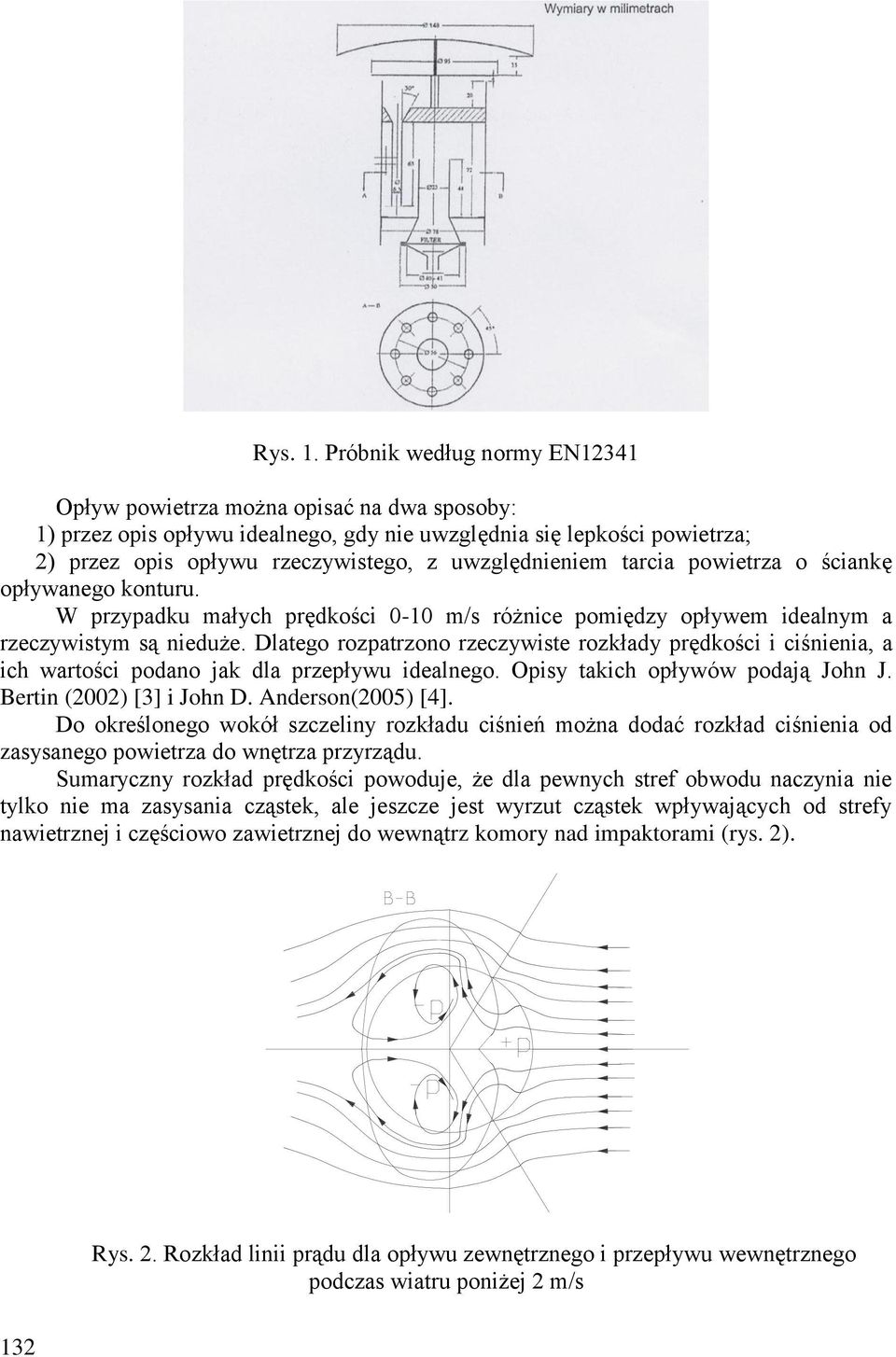 uwzględnieniem tarcia powietrza o ściankę opływanego konturu. W przypadku małych prędkości 0-10 m/s różnice pomiędzy opływem idealnym a rzeczywistym są nieduże.