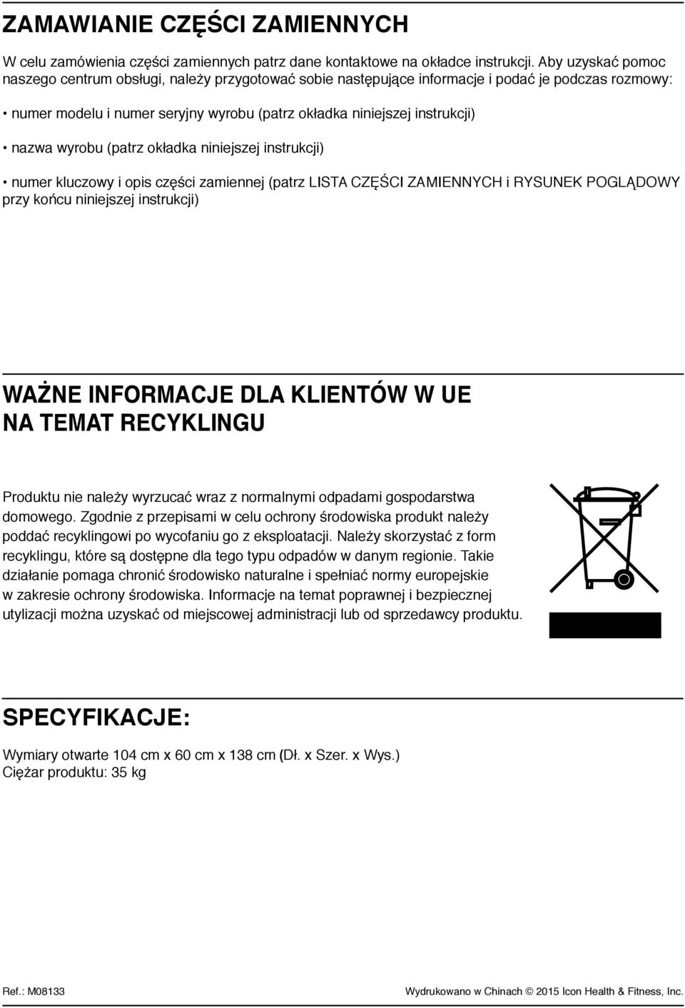 wyrobu (patrz okładka niniejszej instrukcji) numer kluczowy i opis części zamiennej (patrz LISTA CZĘŚCI ZAMIENNYCH i RYSUNEK POGLĄDOWY przy końcu niniejszej instrukcji) WAŻNE INFORMACJE DLA KLIENTÓW