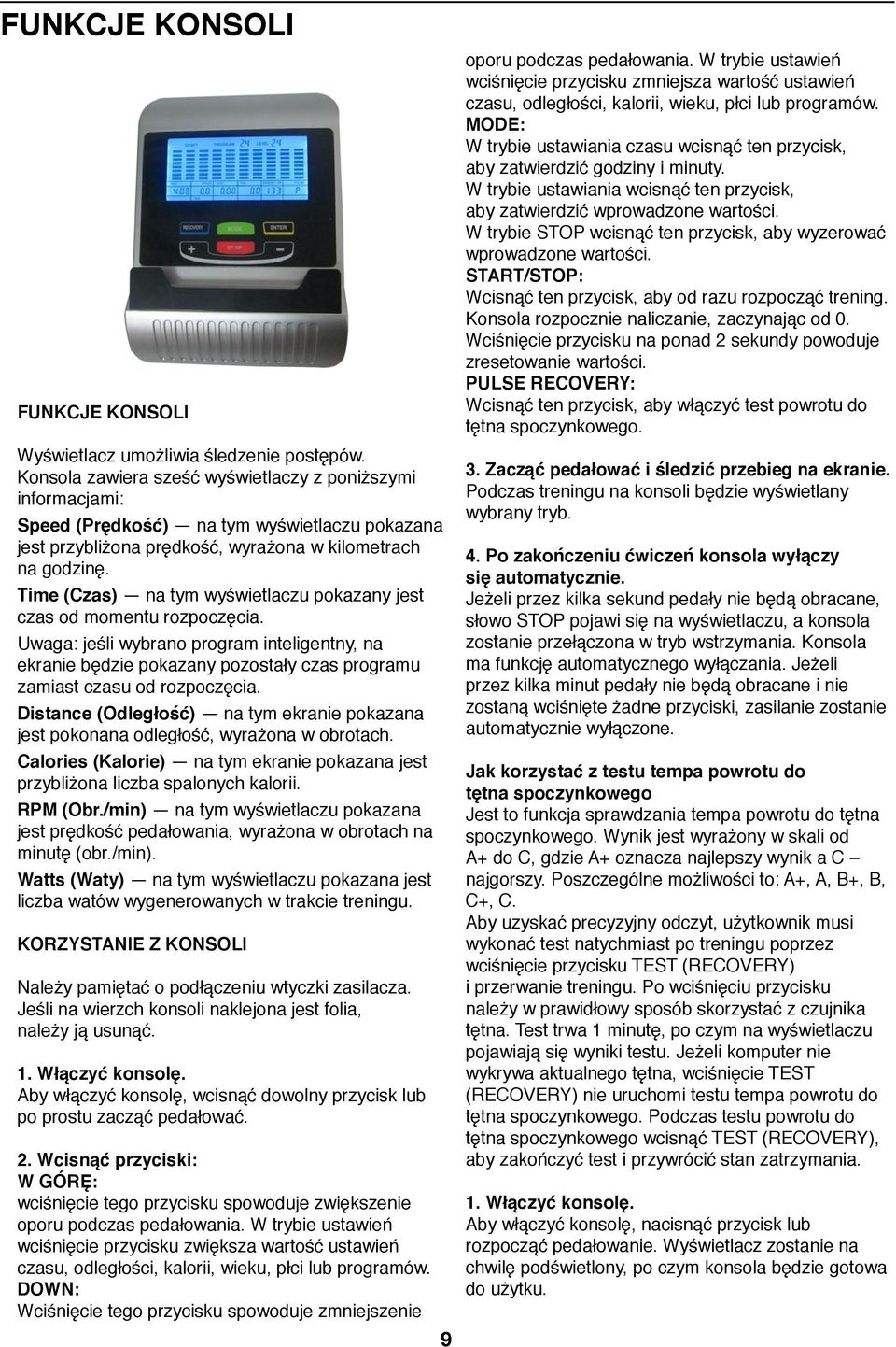 Time (Czas) na tym wyświetlaczu pokazany jest czas od momentu rozpoczęcia. Uwaga: jeśli wybrano program inteligentny, na ekranie będzie pokazany pozostały czas programu zamiast czasu od rozpoczęcia.