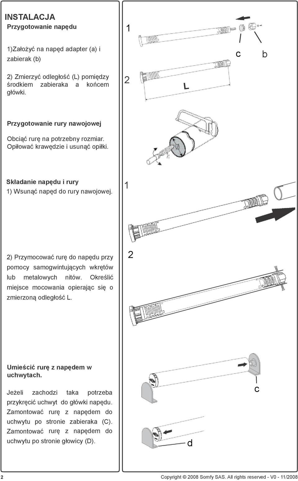 1 ) Przymocować rurę do napędu przy pomocy samogwintujących wkrętów lub metalowych nitów. Określić miejsce mocowania opierając się o zmierzoną odległość L.