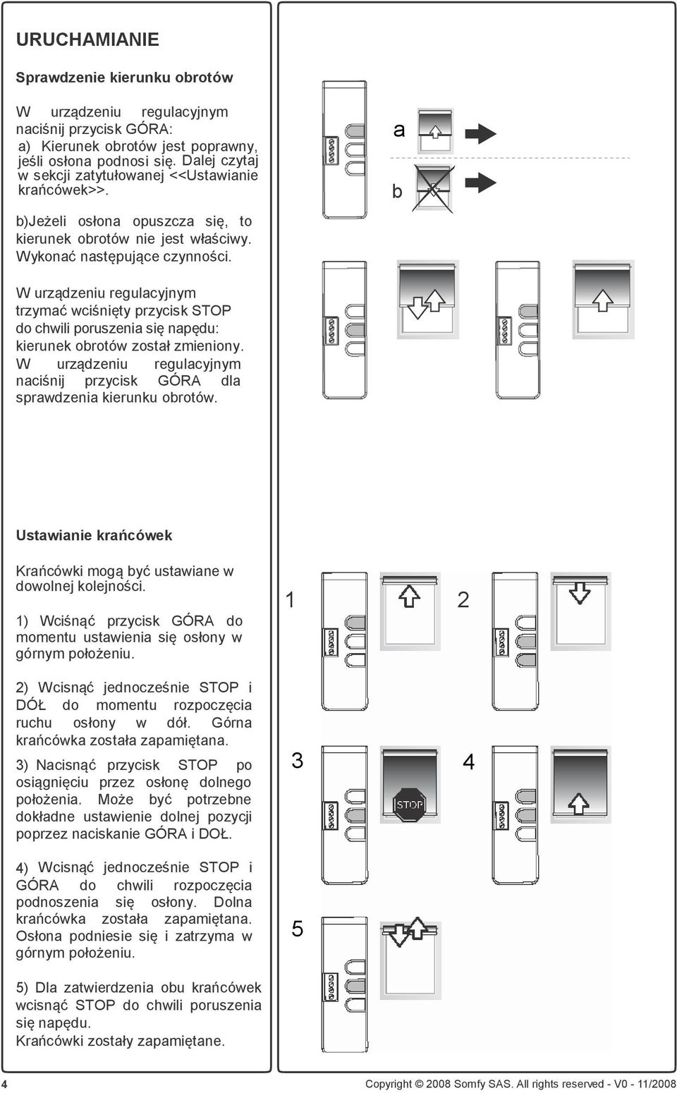 b W urządzeniu regulacyjnym trzymać wciśnięty przycisk STOP do chwili poruszenia się napędu: kierunek obrotów został zmieniony.