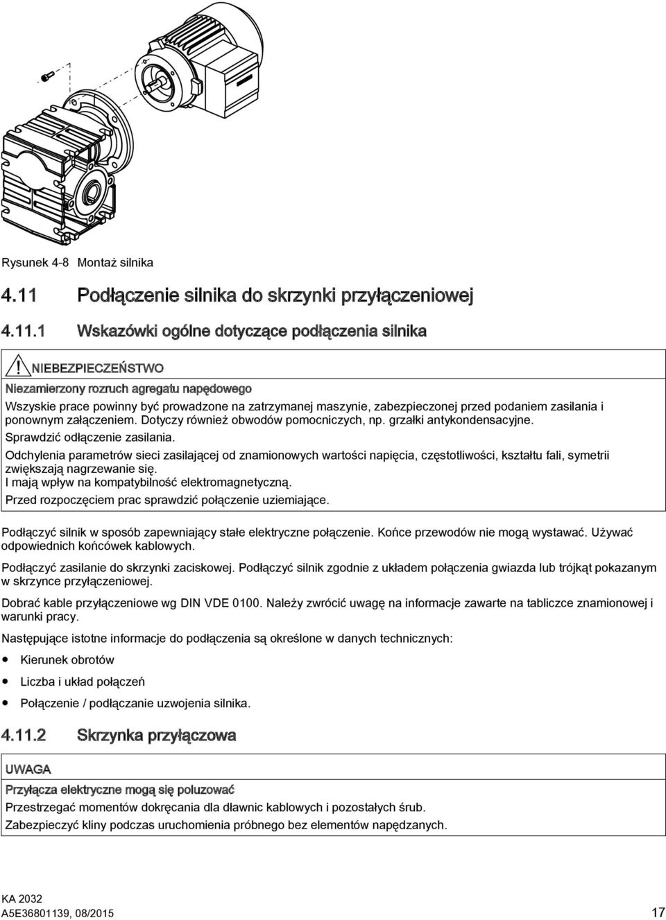 1 Wskazówki ogólne dotyczące podłączenia silnika NIEBEZPIECZEŃSTWO Niezamierzony rozruch agregatu napędowego Wszyskie prace powinny być prowadzone na zatrzymanej maszynie, zabezpieczonej przed