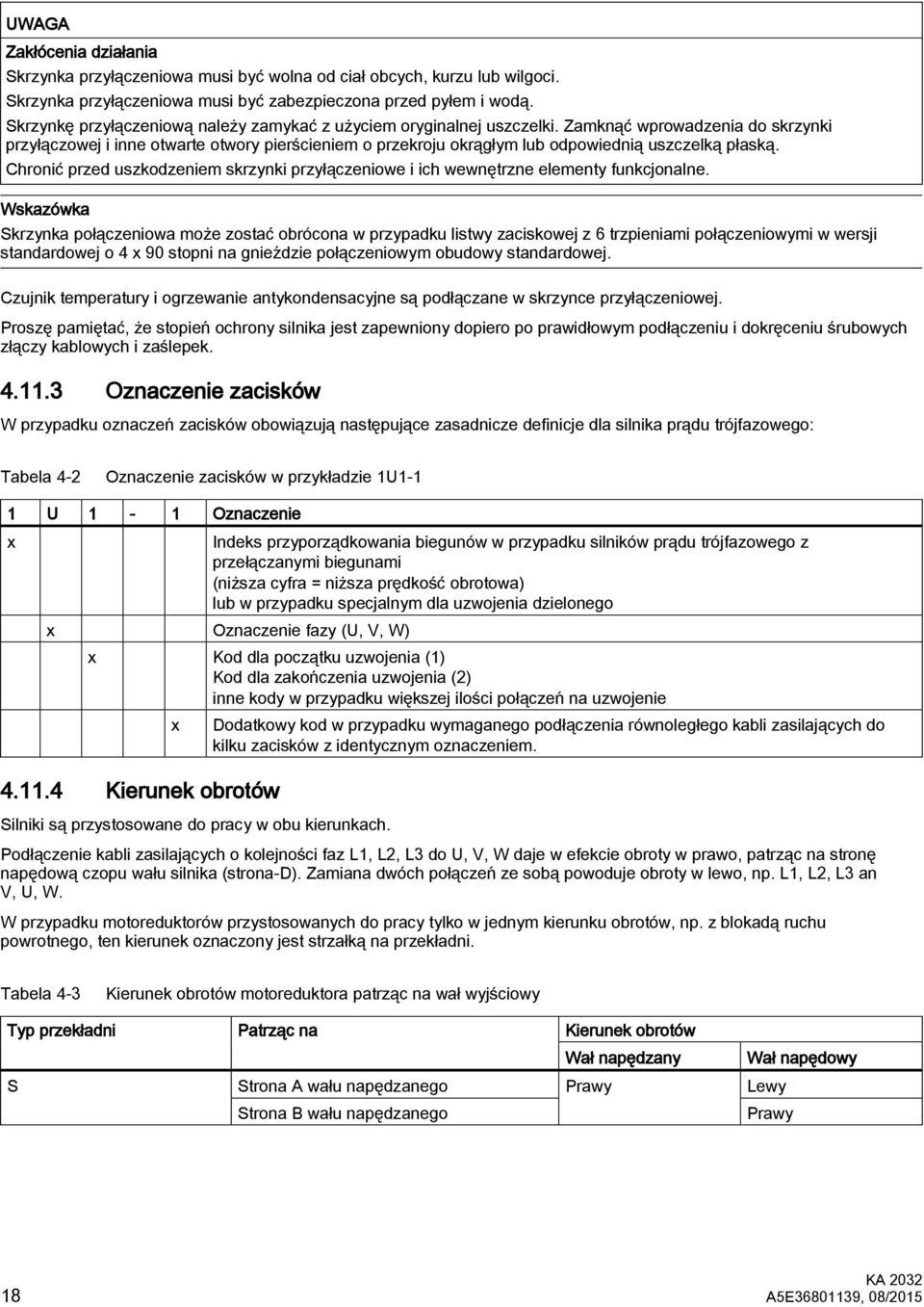 Zamknąć wprowadzenia do skrzynki przyłączowej i inne otwarte otwory pierścieniem o przekroju okrągłym lub odpowiednią uszczelką płaską.