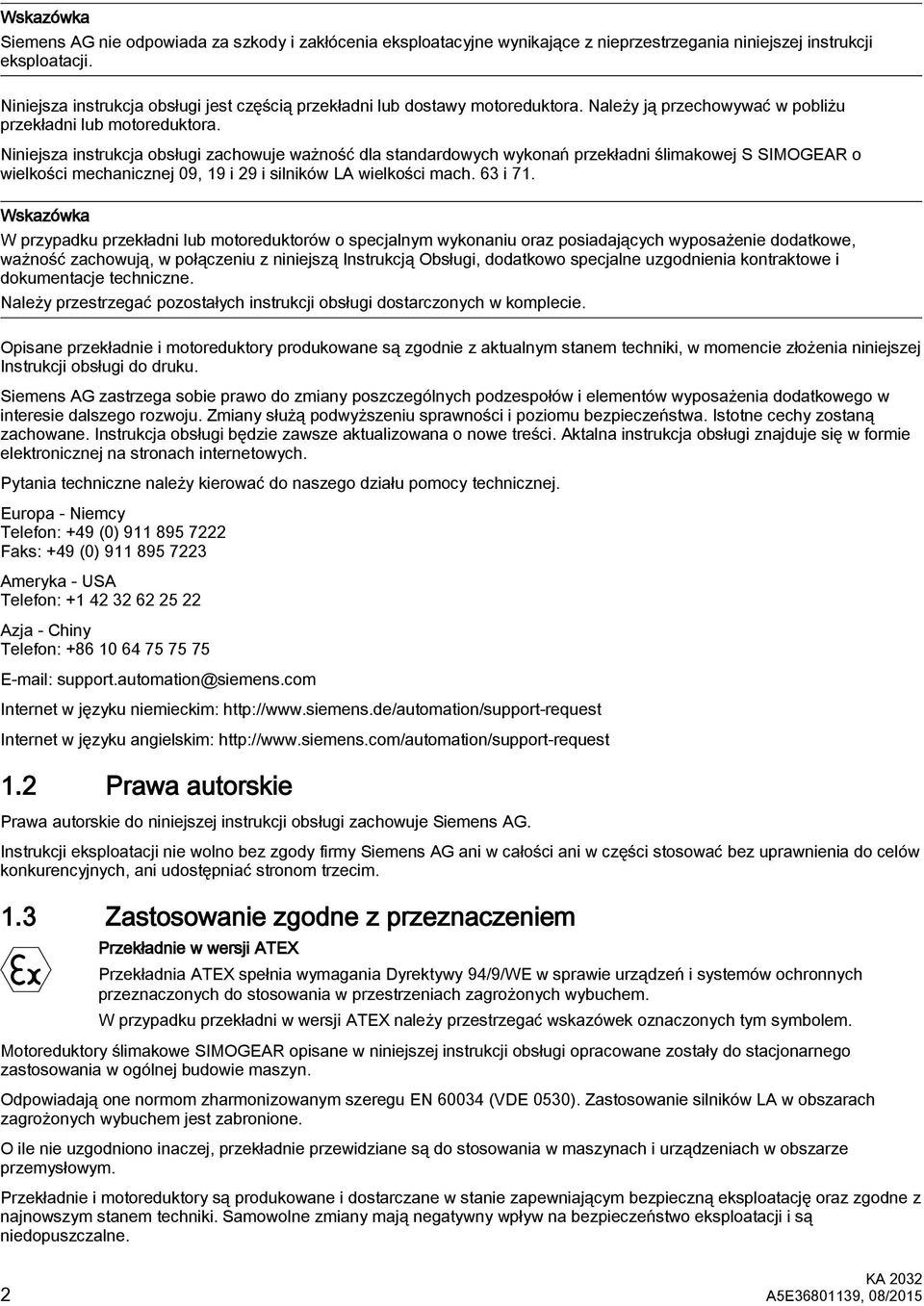 Niniejsza instrukcja obsługi zachowuje ważność dla standardowych wykonań przekładni ślimakowej S SIMOGEAR o wielkości mechanicznej 09, 19 i 29 i silników LA wielkości mach. 63 i 71.