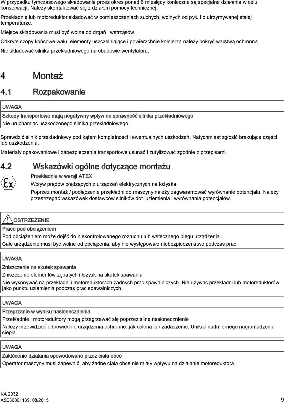 Odkryte czopy końcowe wału, elementy uszczelniające i powierzchnie kołnierza należy pokryć warstwą ochronną. Nie składować silnika przekładniowego na obudowie wentylatora. 4 Montaż 4.