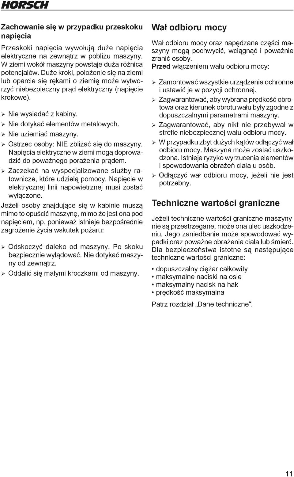 ¾Nie uziemiać maszyny. ¾ Ostrzec osoby: NIE zbliżać się do maszyny. Napięcia elektryczne w ziemi mogą doprowadzić do poważnego porażenia prądem.