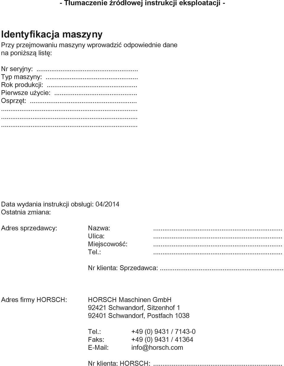........... Data wydania instrukcji obsługi: 04/2014 Ostatnia zmiana: Adres sprzedawcy: Nazwa:... Ulica:... Miejscowość:... Tel.:... Nr klienta: Sprzedawca:.