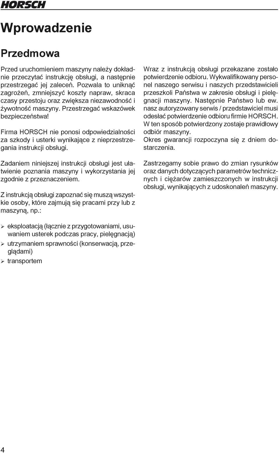 Firma HORSCH nie ponosi odpowiedzialności za szkody i usterki wynikające z nieprzestrzegania instrukcji obsługi.