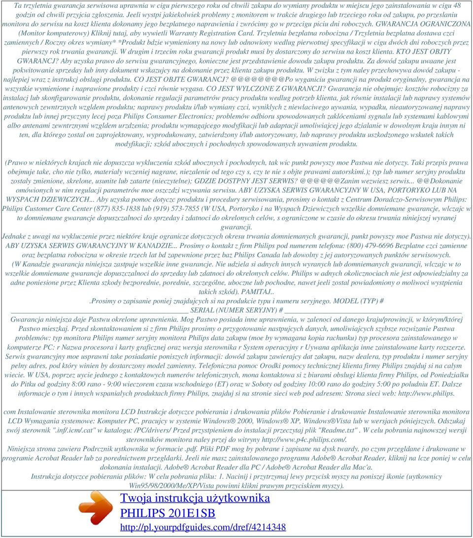 Jeeli wystpi jakiekolwiek problemy z monitorem w trakcie drugiego lub trzeciego roku od zakupu, po przeslaniu monitora do serwisu na koszt klienta dokonamy jego bezplatnego naprawienia i zwrócimy go