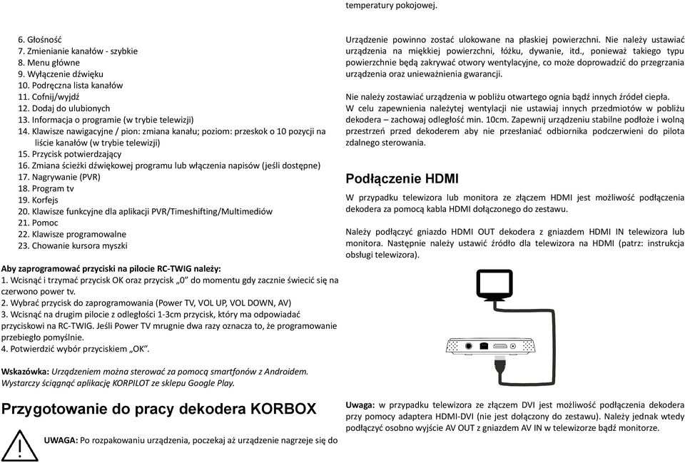 Zmiana ścieżki dźwiękowej programu lub włączenia napisów (jeśli dostępne) 17. Nagrywanie (PVR) 18. Program tv 19. Korfejs 20. Klawisze funkcyjne dla aplikacji PVR/Timeshifting/Multimediów 21.