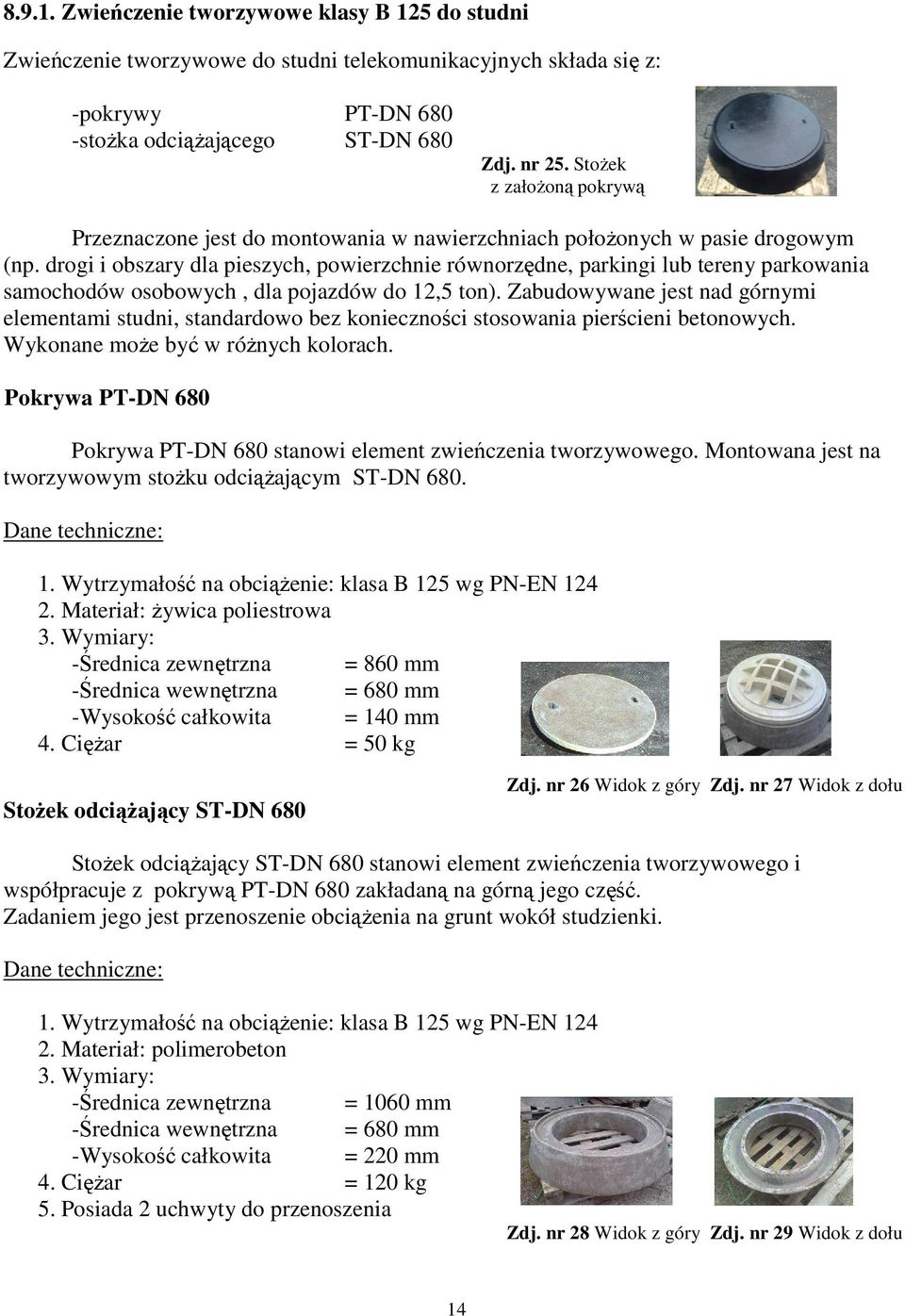 drogi i obszary dla pieszych, powierzchnie równorzędne, parkingi lub tereny parkowania samochodów osobowych, dla pojazdów do 12,5 ton).