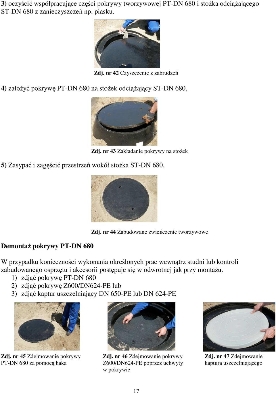 nr 43 Zakładanie pokrywy na stoŝek 5) Zasypać i zagęścić przestrzeń wokół stoŝka ST-DN 680, DemontaŜ pokrywy PT-DN 680 Zdj.