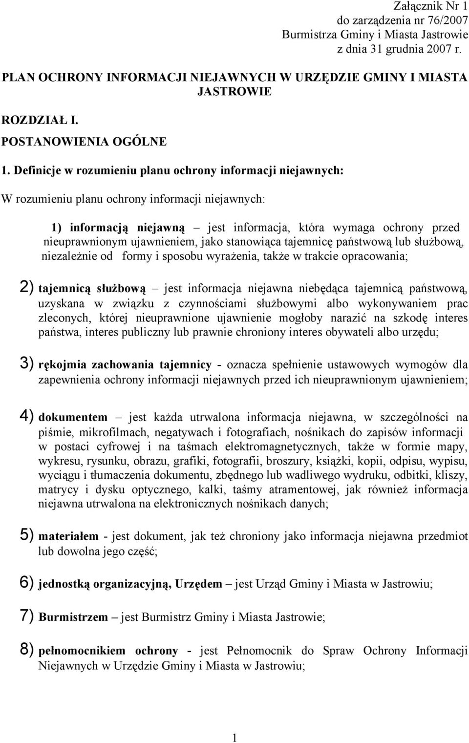 Definicje w rozumieniu planu ochrony informacji niejawnych: W rozumieniu planu ochrony informacji niejawnych: 1) informacją niejawną jest informacja, która wymaga ochrony przed nieuprawnionym