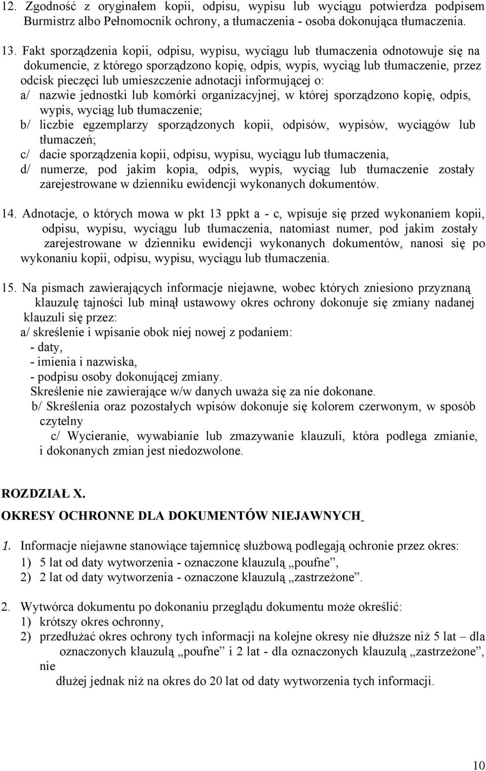 umieszczenie adnotacji informującej o: a/ nazwie jednostki lub komórki organizacyjnej, w której sporządzono kopię, odpis, wypis, wyciąg lub tłumaczenie; b/ liczbie egzemplarzy sporządzonych kopii,