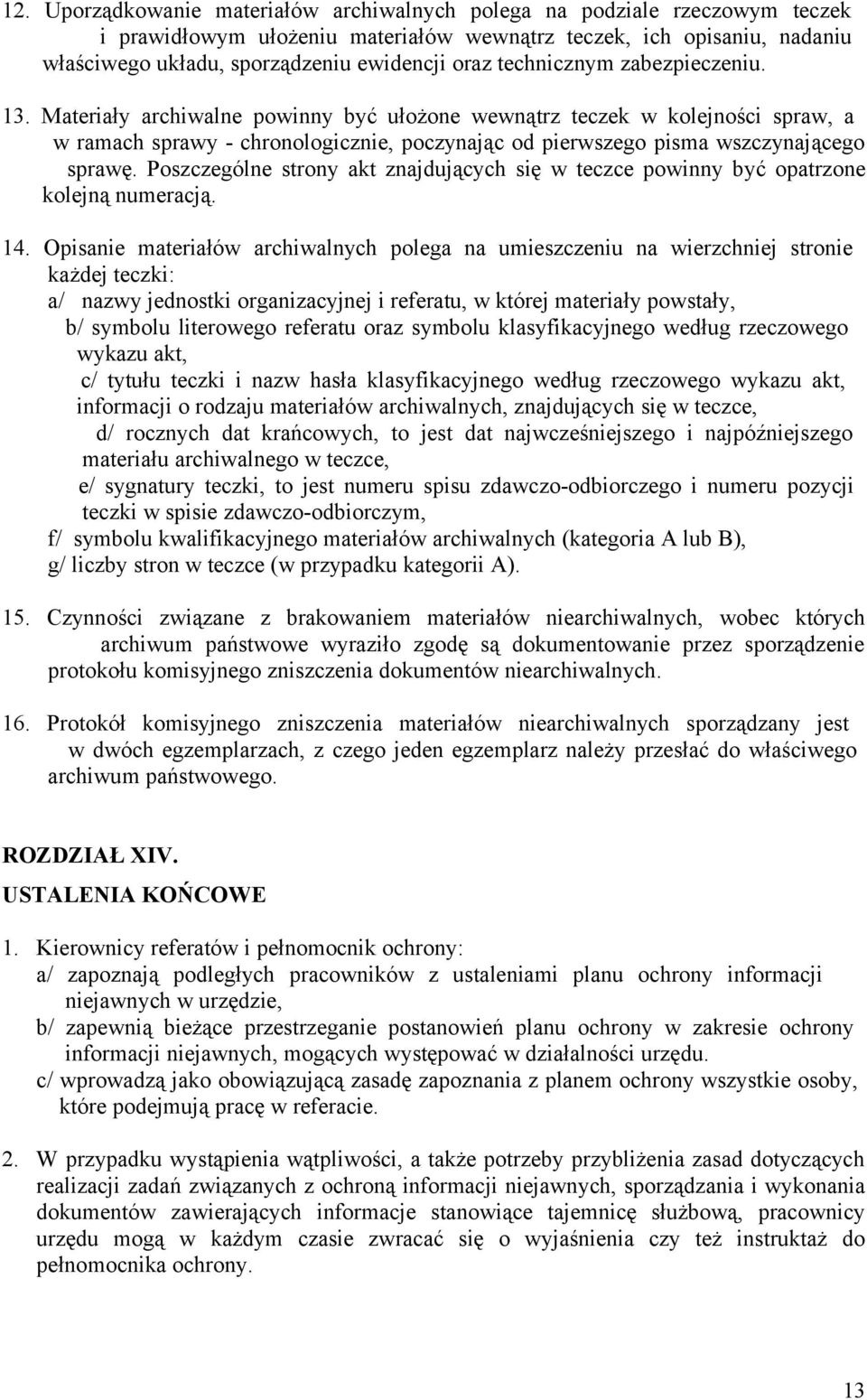 Poszczególne strony akt znajdujących się w teczce powinny być opatrzone kolejną numeracją. 14.