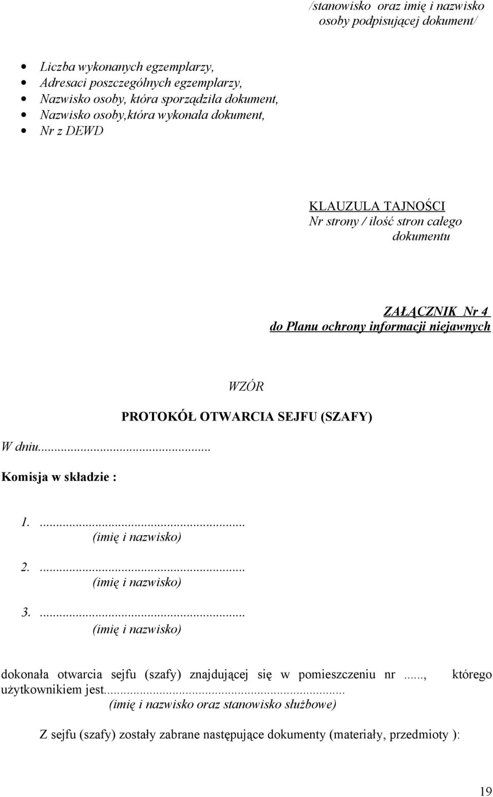 PROTOKÓŁ OTWARCIA SEJFU (SZAFY) W dniu... Komisja w składzie : 1.... (imię i nazwisko) 2.... (imię i nazwisko) 3.
