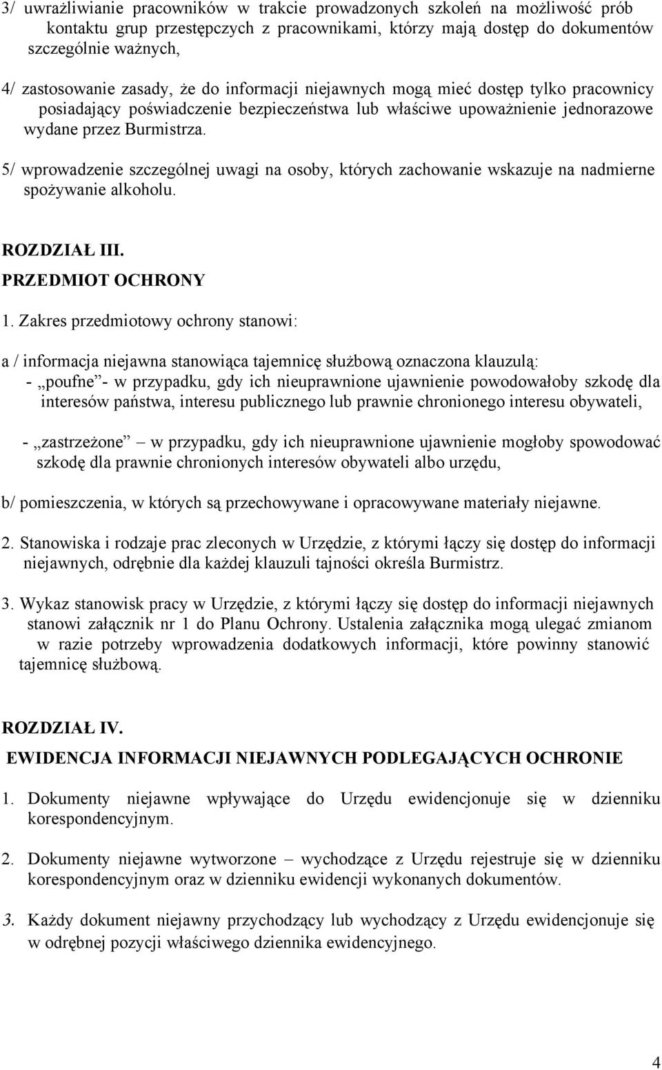 5/ wprowadzenie szczególnej uwagi na osoby, których zachowanie wskazuje na nadmierne spożywanie alkoholu. ROZDZIAŁ III. PRZEDMIOT OCHRONY 1.