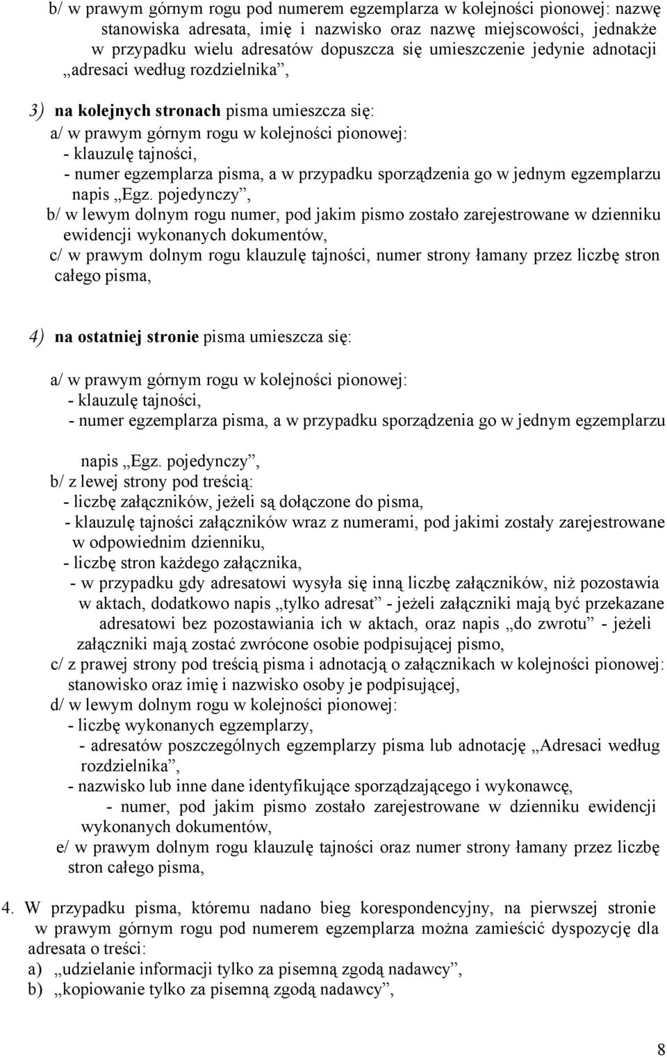 pisma, a w przypadku sporządzenia go w jednym egzemplarzu napis Egz.