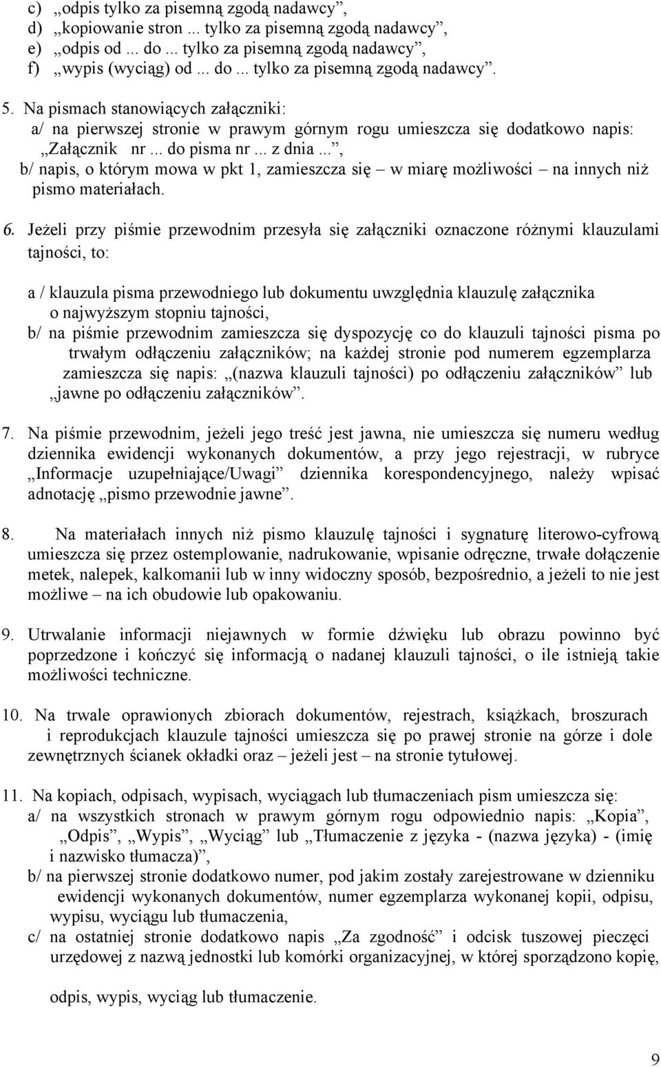 .., b/ napis, o którym mowa w pkt 1, zamieszcza się w miarę możliwości na innych niż pismo materiałach. 6.