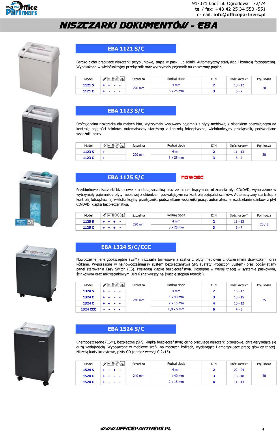 1121 S + + - - 4 mm 2 10-12 220 mm 20 1121 C + - - - 3 x 25 mm 3 6-7 EBA 1123 S/C Profesjonalna niszczarka dla małych biur, wytrzymały wysuwany pojemnik z płyty meblowej z okienkiem pozwalającym na