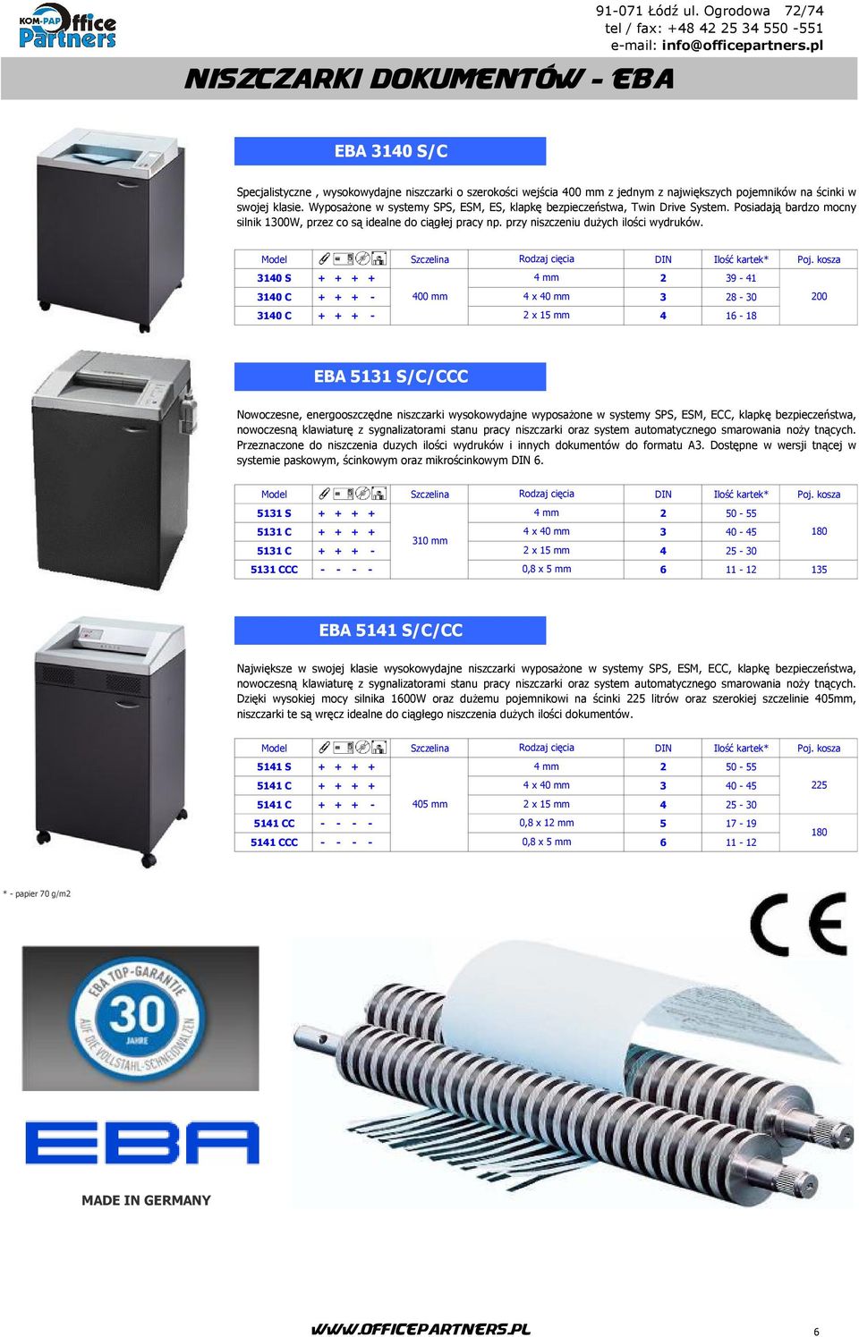 3140 S + + + + 4 mm 2 39-41 3140 C + + + - 400 mm 4 x 40 mm 3 28-30 200 3140 C + + + - 2 x 15 mm 4 16-18 EBA 5131 S/C/CCC Nowoczesne, energooszczędne niszczarki wysokowydajne wyposażone w systemy