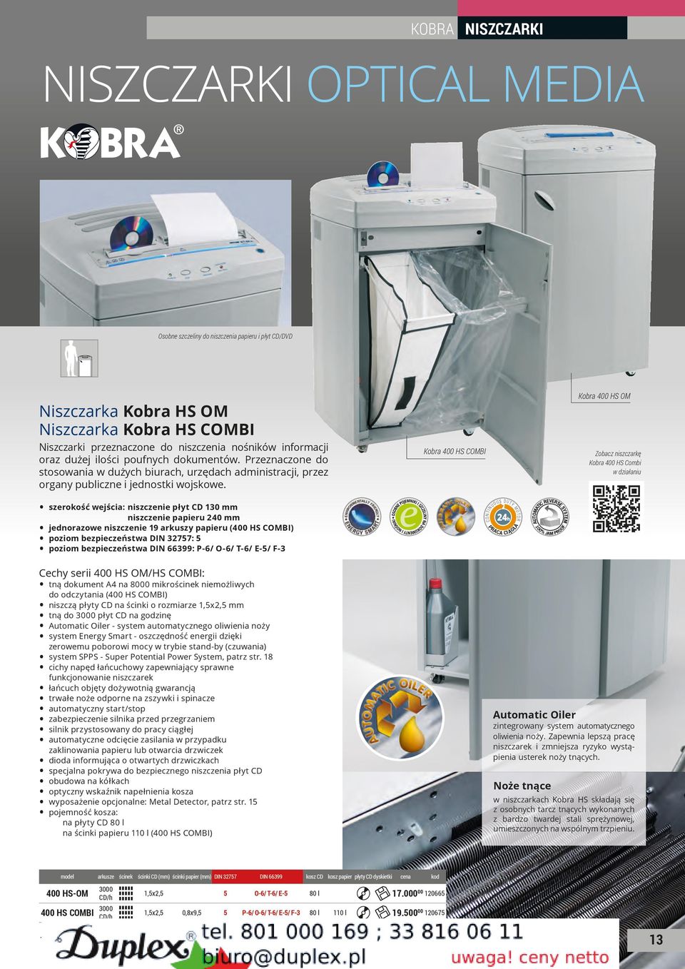 szerokość wejścia: niszczenie płyt CD 130 mm niszczenie papieru 2 mm jednorazowe niszczenie 19 arkuszy papieru (0 HS COMBI) poziom bezpieczeństwa DIN 3277: poziom bezpieczeństwa DIN 66399: P-6/ O-6/