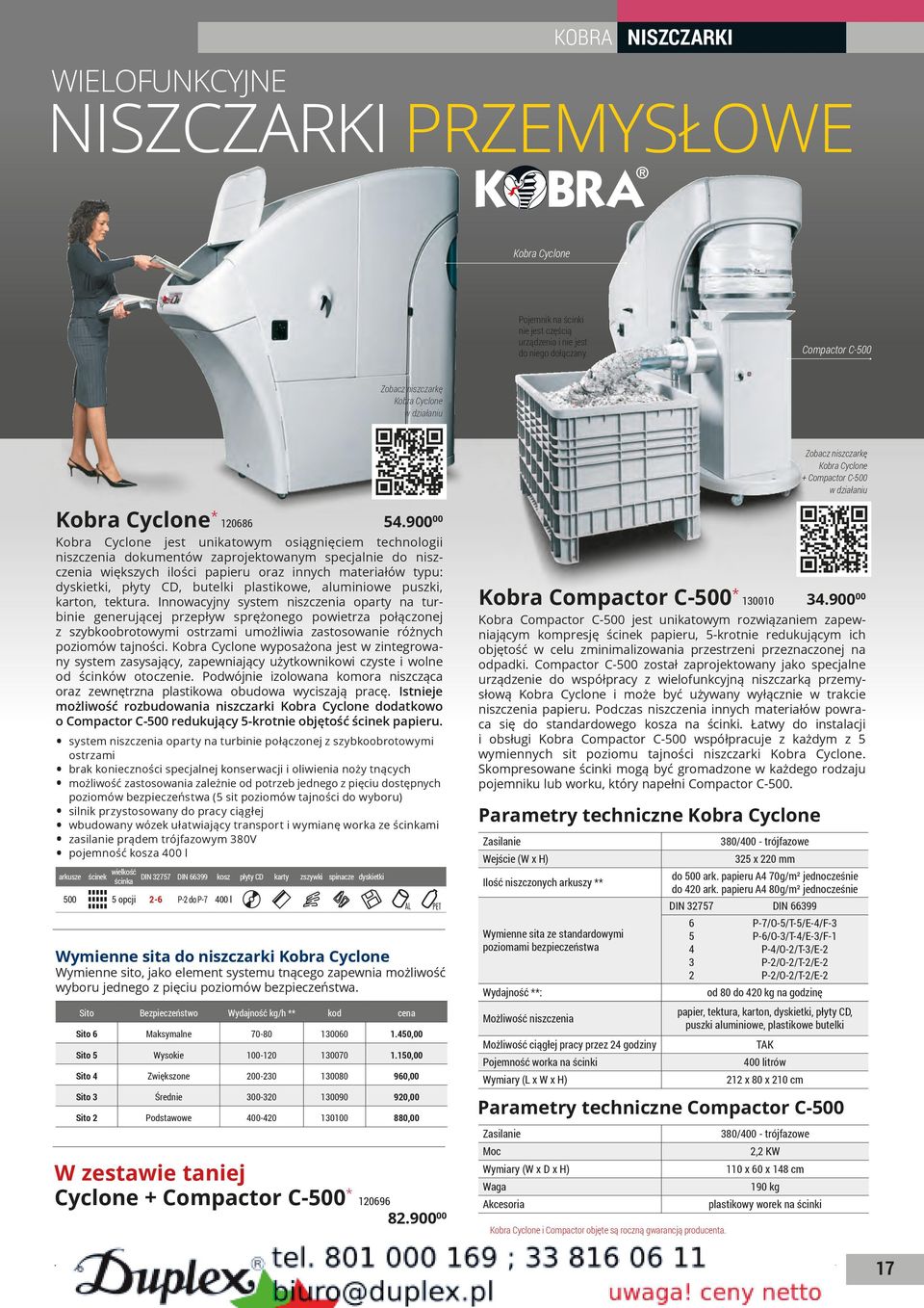 900 00 Kobra Cyclone jest unikatowym osiągnięciem technologii niszczenia dokumentów zaprojektowanym specjalnie do niszczenia większych ilości papieru oraz innych materiałów typu: dyskietki, płyty CD,