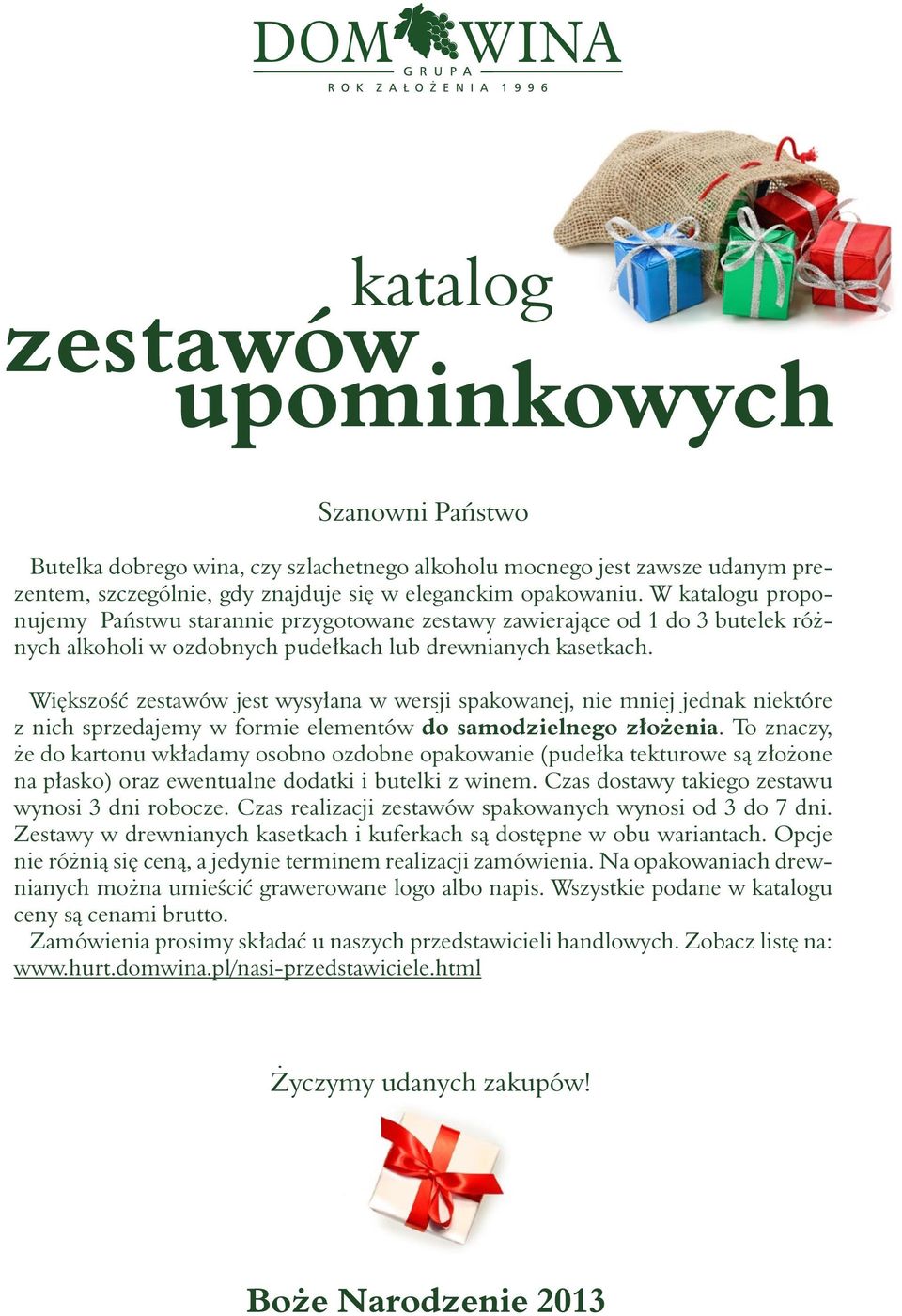 Większość zestawów jest wysyłana w wersji spakowanej, nie mniej jednak niektóre z nich sprzedajemy w formie elementów do samodzielnego złożenia.