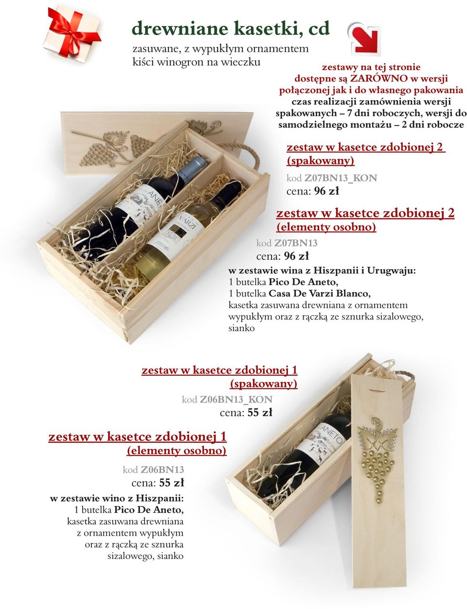 kod Z07BN13 cena: 96 zł w zestawie wina z Hiszpanii i Urugwaju: 1 butelka Pico De Aneto, 1 butelka Casa De Varzi Blanco, kasetka zasuwana drewniana z ornamentem wypukłym oraz z rączką ze sznurka