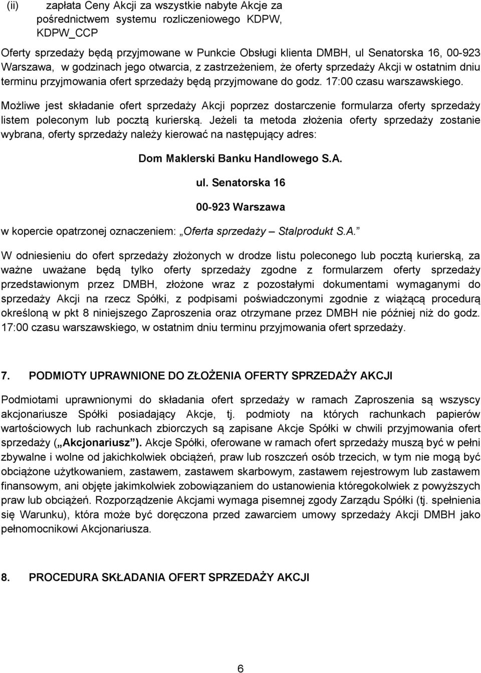 Możliwe jest składanie ofert sprzedaży Akcji poprzez dostarczenie formularza oferty sprzedaży listem poleconym lub pocztą kurierską.