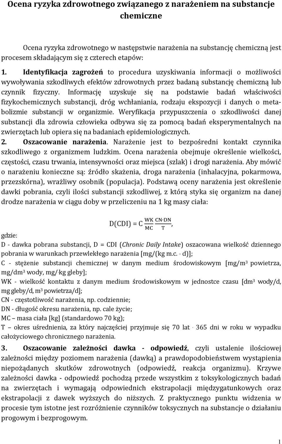 Informację uzyskuje się na podstawie badań właściwości fizykochemicznych substancji, dróg wchłaniania, rodzaju ekspozycji i danych o metabolizmie substancji w organizmie.