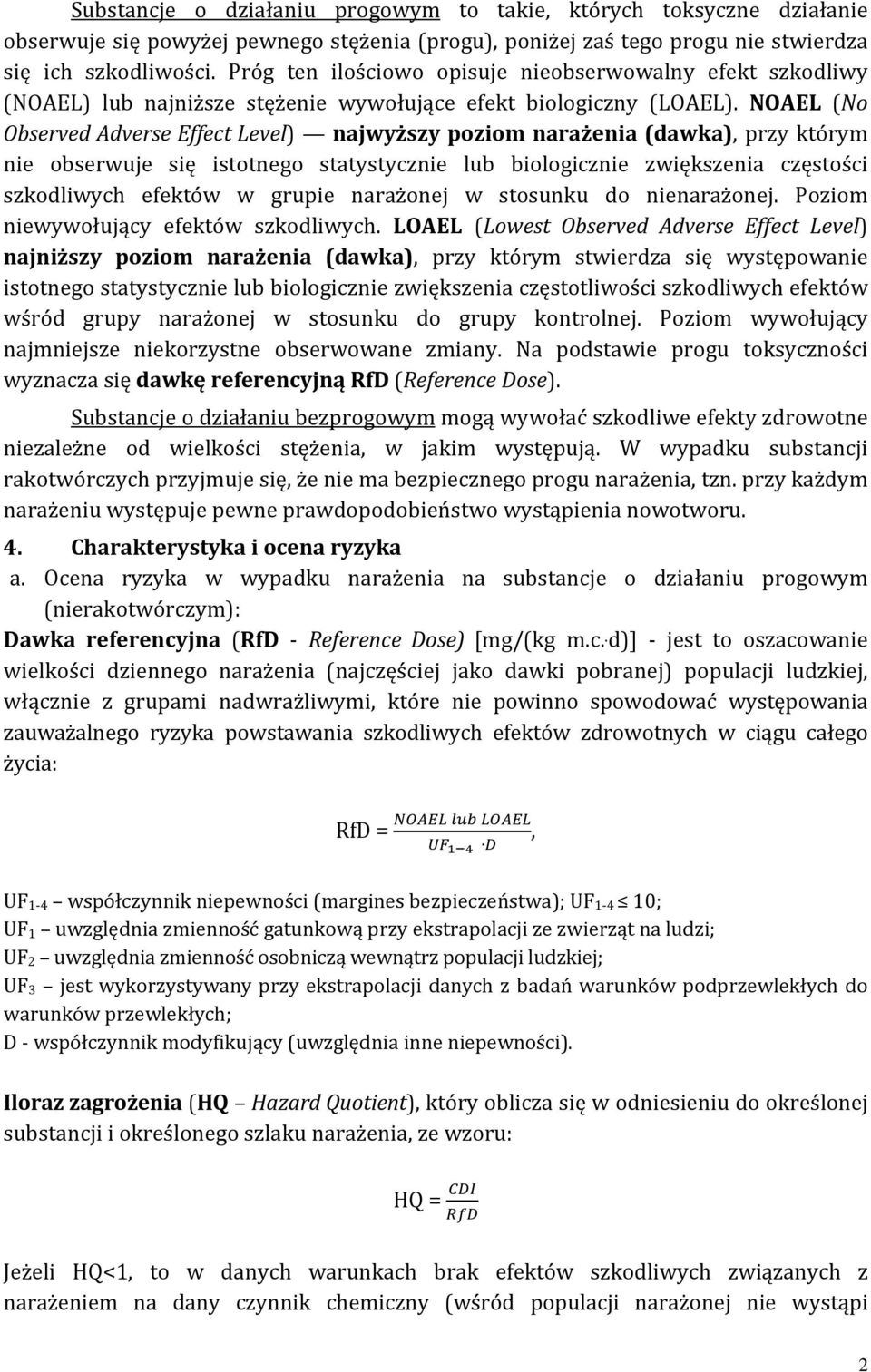 NOAEL (No Observed Adverse Effect Level) najwyższy poziom narażenia (dawka), przy którym nie obserwuje się istotnego statystycznie lub biologicznie zwiększenia częstości szkodliwych efektów w grupie