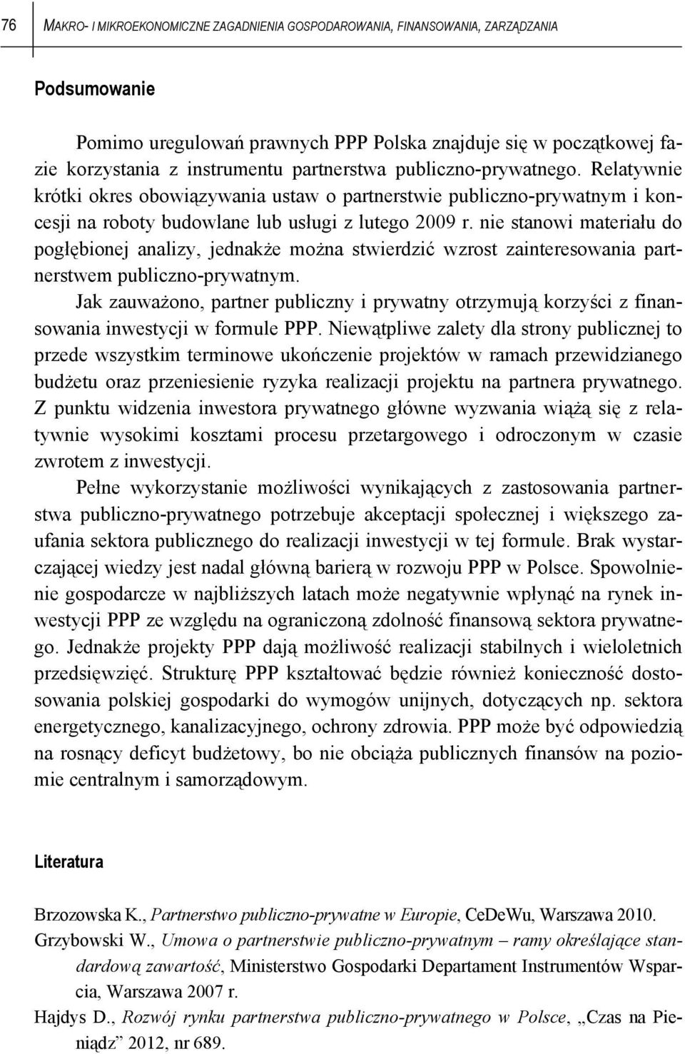 nie stanowi materiału do pogłębionej analizy, jednakże można stwierdzić wzrost zainteresowania partnerstwem publiczno-prywatnym.