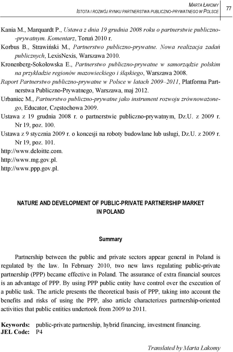 , Partnerstwo publiczno-prywatne w samorządzie polskim na przykładzie regionów mazowieckiego i śląskiego, Warszawa 2008.