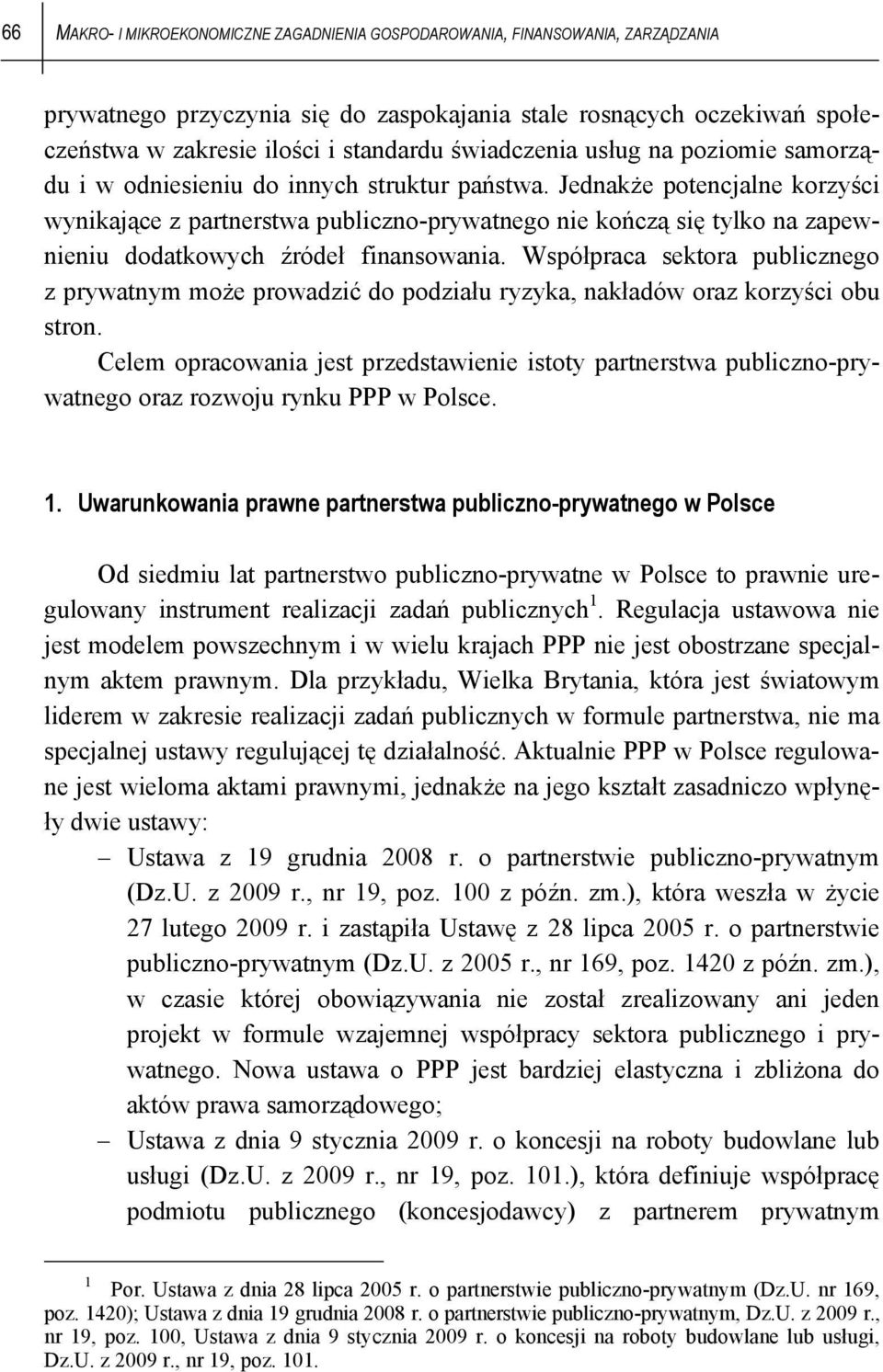 Jednakże potencjalne korzyści wynikające z partnerstwa publiczno-prywatnego nie kończą się tylko na zapewnieniu dodatkowych źródeł finansowania.